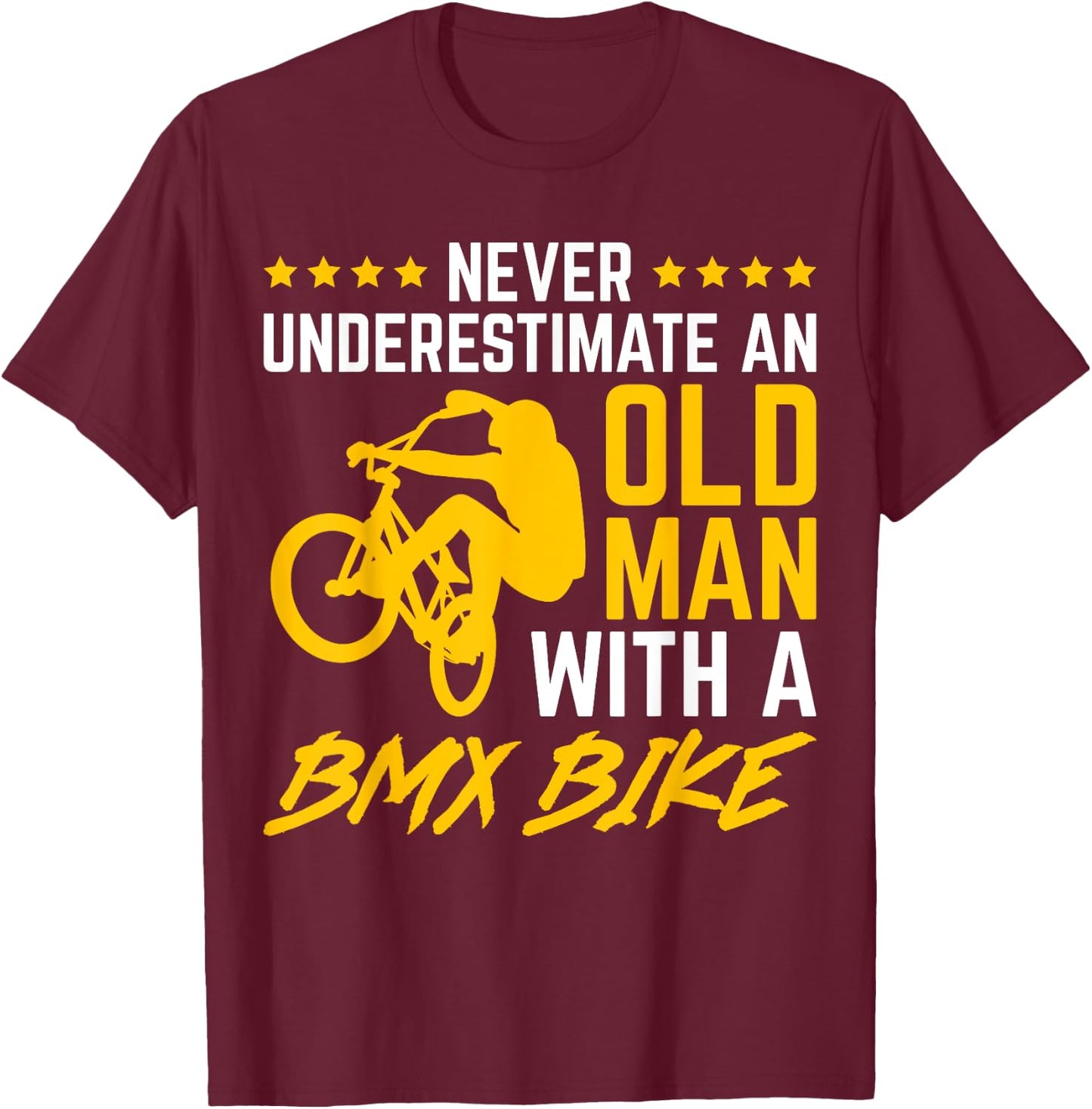 Never Underestimate An Old Man With A BMX Bike Bicycling T-Shirt - T-Shirt | Maroon