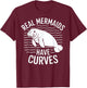 Real Mermaids Have Curves Manatee Art T-Shirt - T-Shirt | Maroon