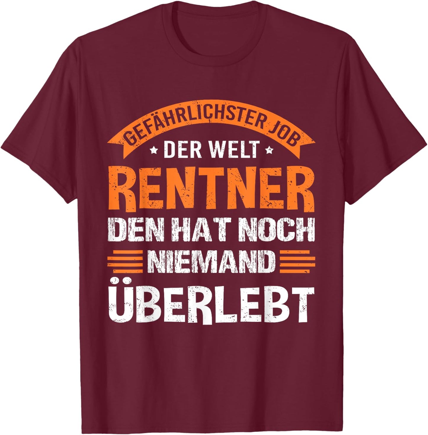 Gefährlichster Job Rentner den hat noch niemand überlebt T-Shirt - T-Shirt | Maroon