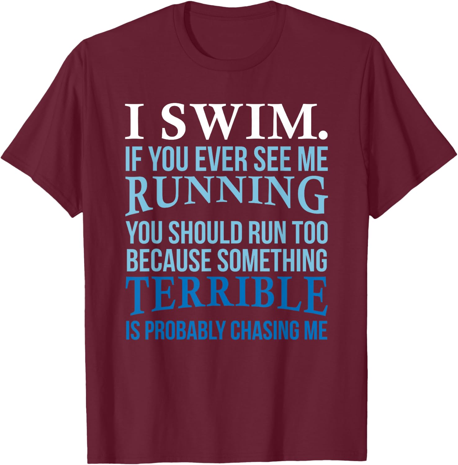 I Swim If You Ever See Me Running Fun Gift Swimmer T-Shirt - T-Shirt | Maroon