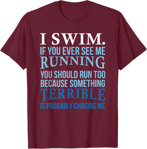 I Swim If You Ever See Me Running Fun Gift Swimmer T-Shirt - T-Shirt | Maroon