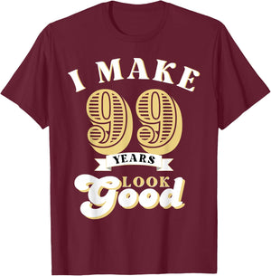 I Make 99 Look Good 99 years old birthday Gifts T-Shirt - T-Shirt | Maroon