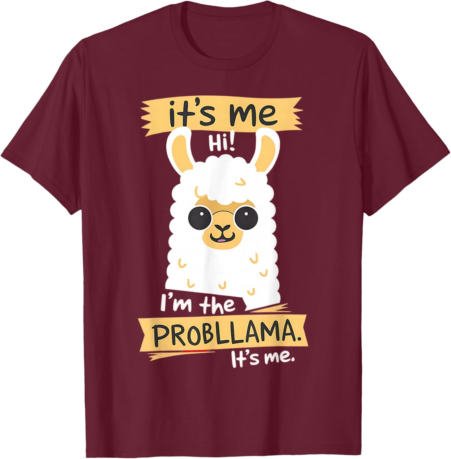 Hi It Is Me I'm The Probllama Funny Llama Pun T-Shirt - T-Shirt | Maroon