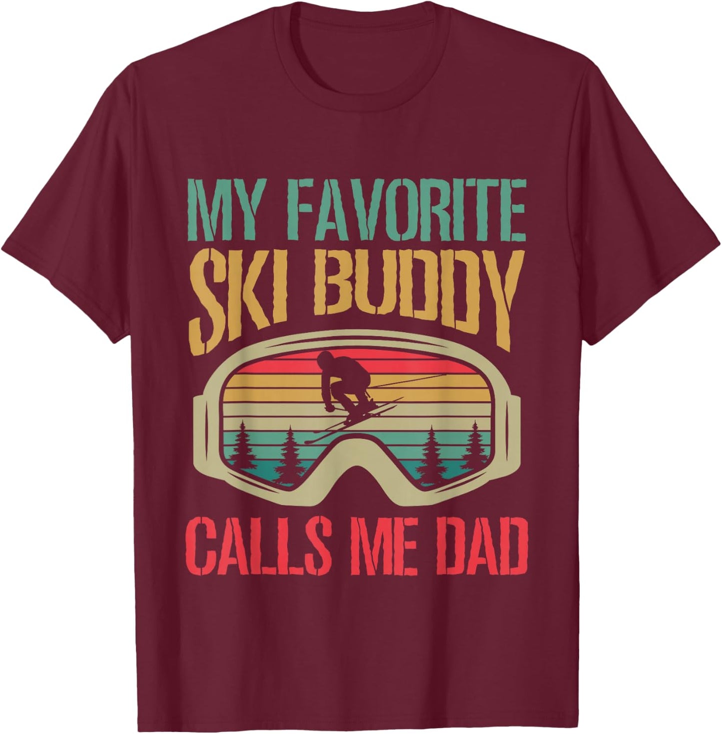 My Favorite Ski Buddy Calls Me Dad Skiing Dad T-Shirt - T-Shirt | Maroon