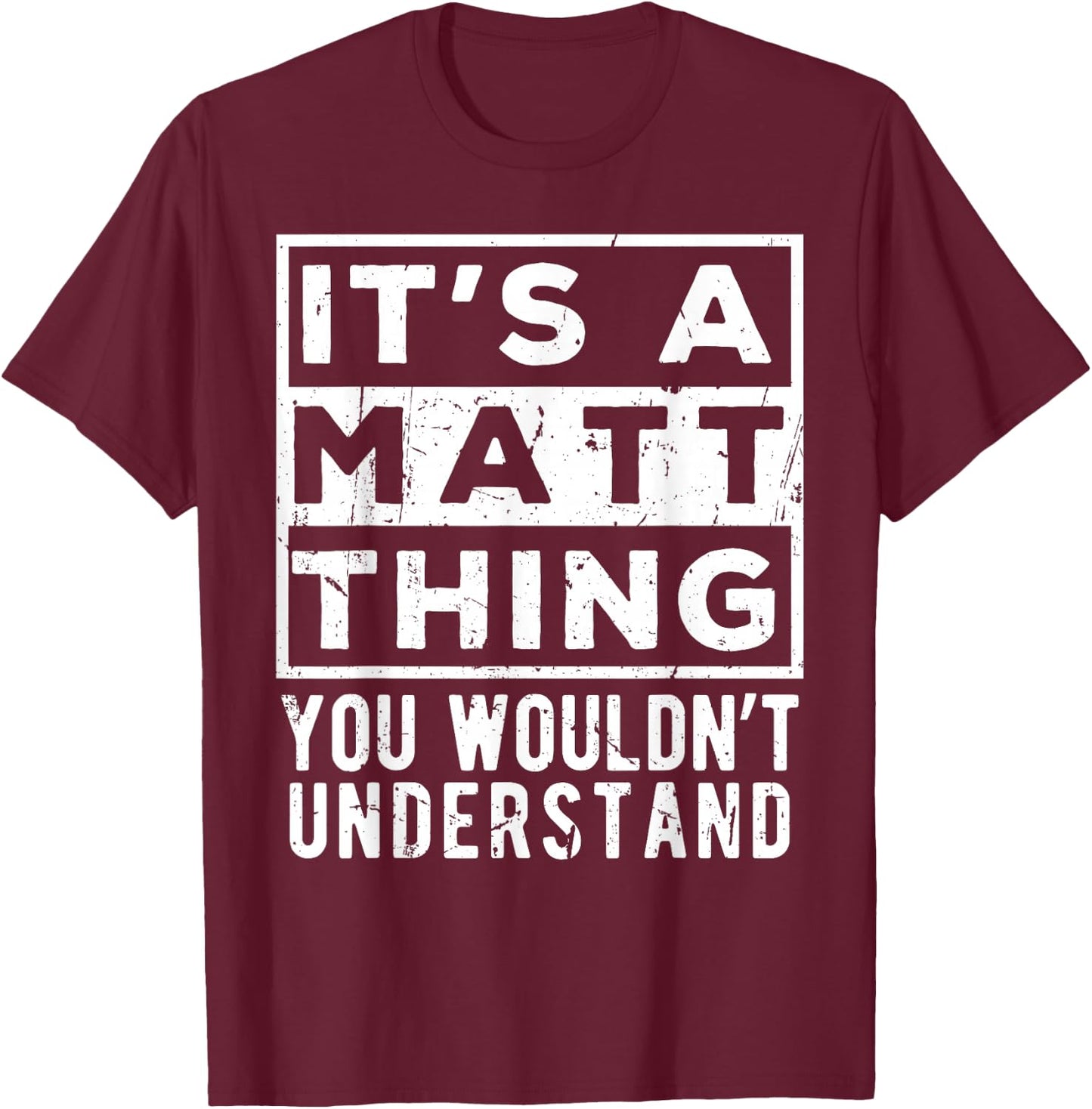 Its a Matt Thing You Wouldn't Understand Funny Name Quote T-Shirt - T-Shirt | Maroon