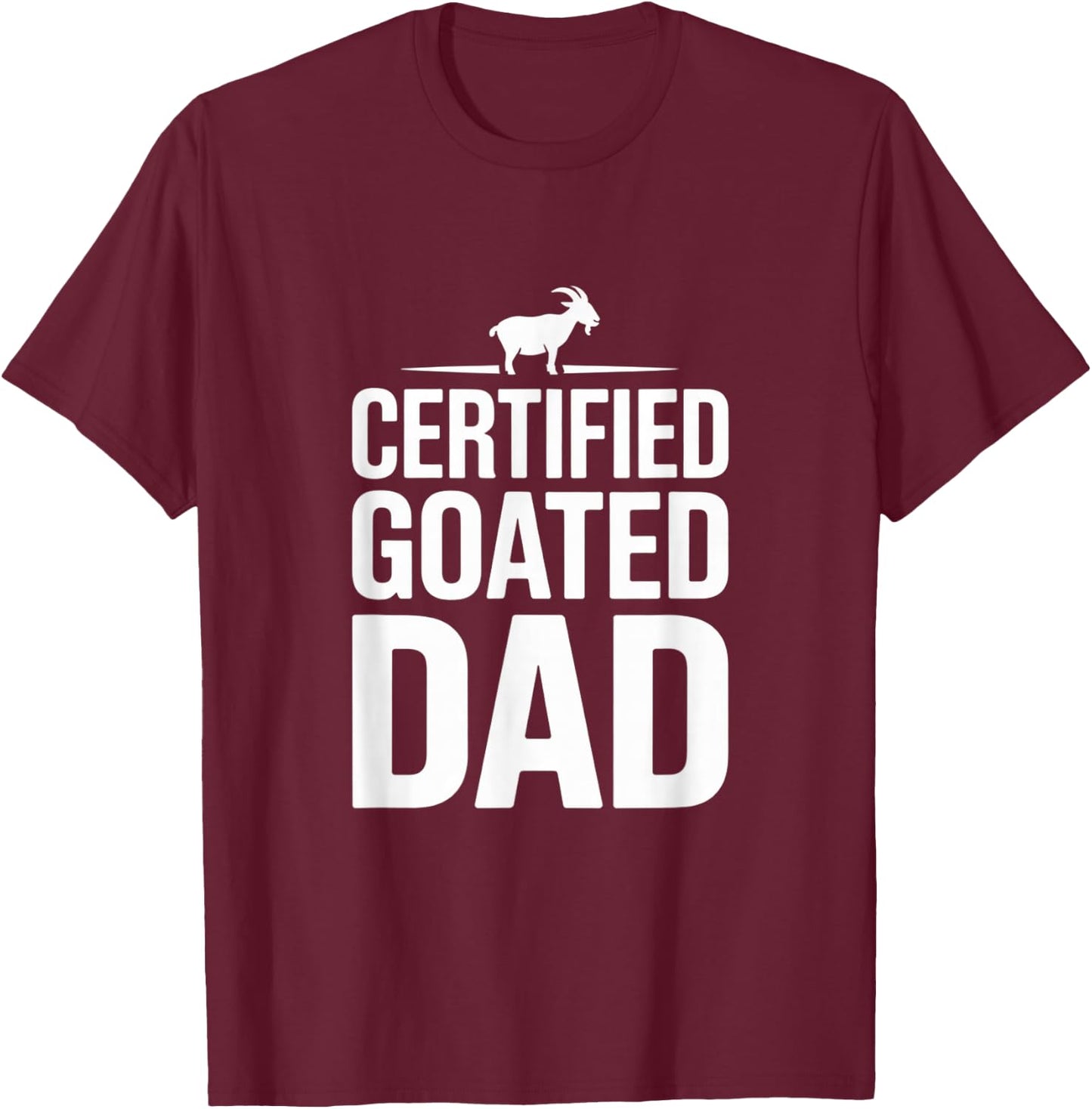 Certified Goated Dad Funny Fathers Day 2025 Gag T-Shirt - T-Shirt | Maroon