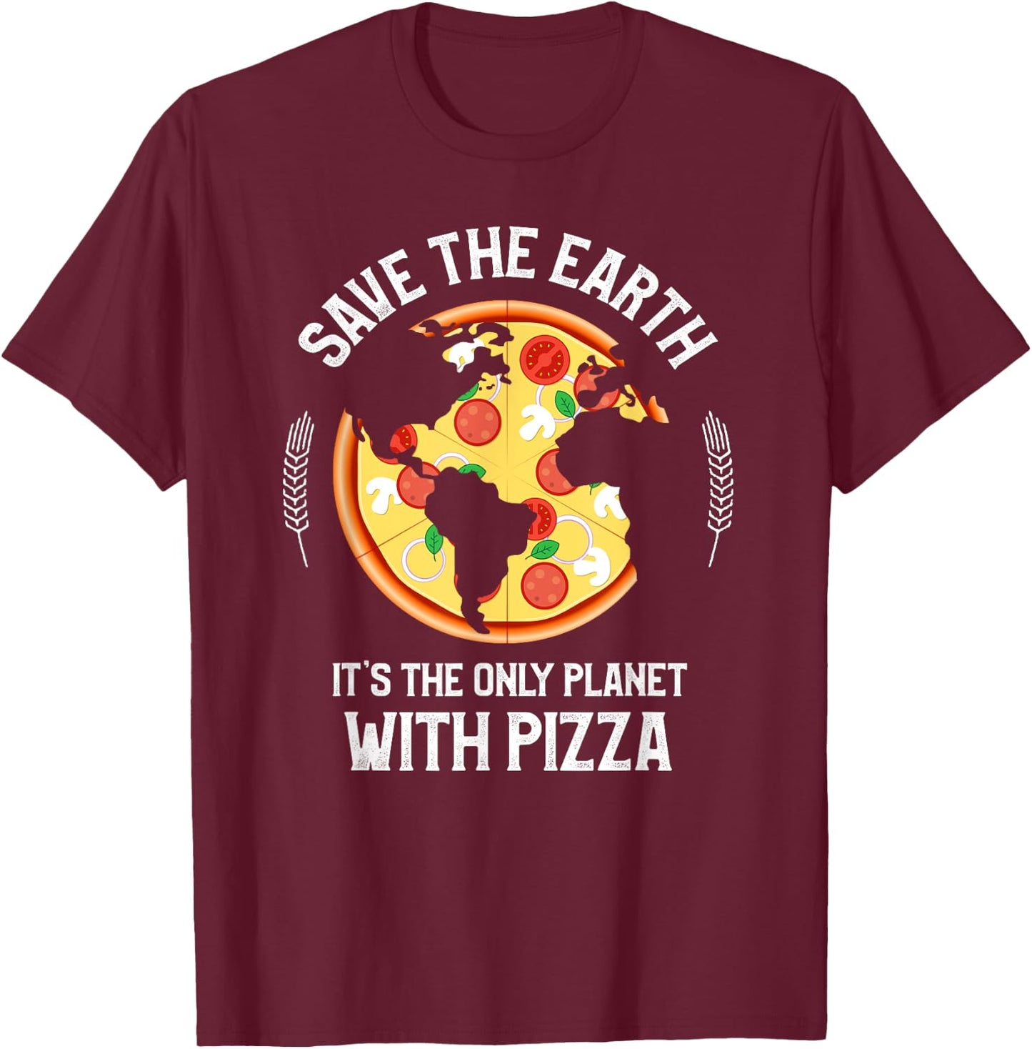 Earth Day - Save Earth Its The Only Planet With Pizza T-Shirt - T-Shirt | Maroon
