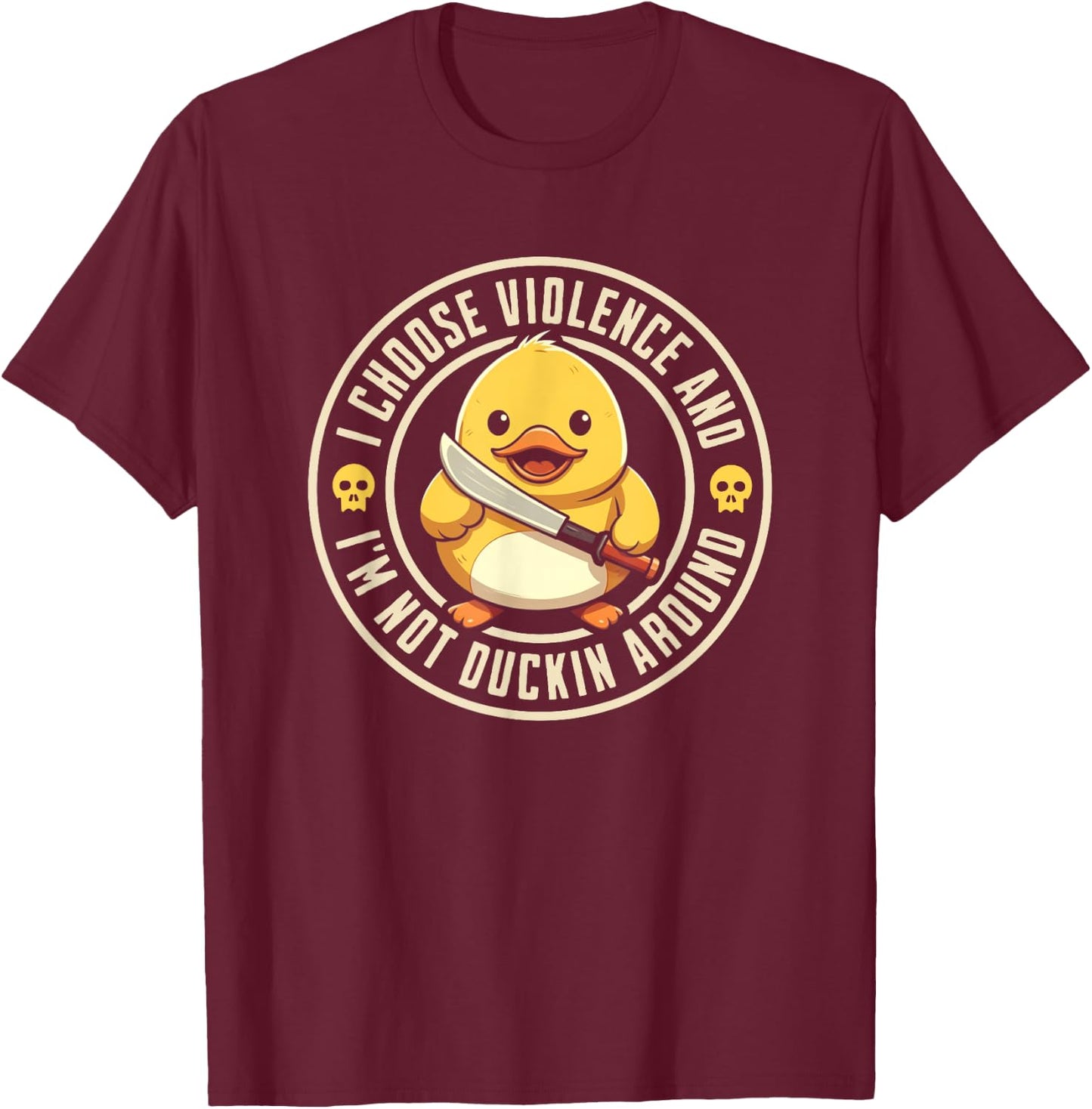 I choose violence, and I'm not duckin around funny Duck T-Shirt - T-Shirt | Maroon