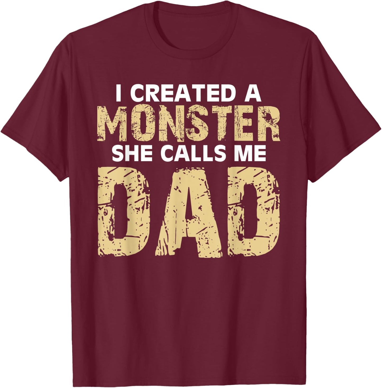 Cute I Created a Monster She Calls Me Dad Happy Father's Day T-Shirt - T-Shirt | Maroon