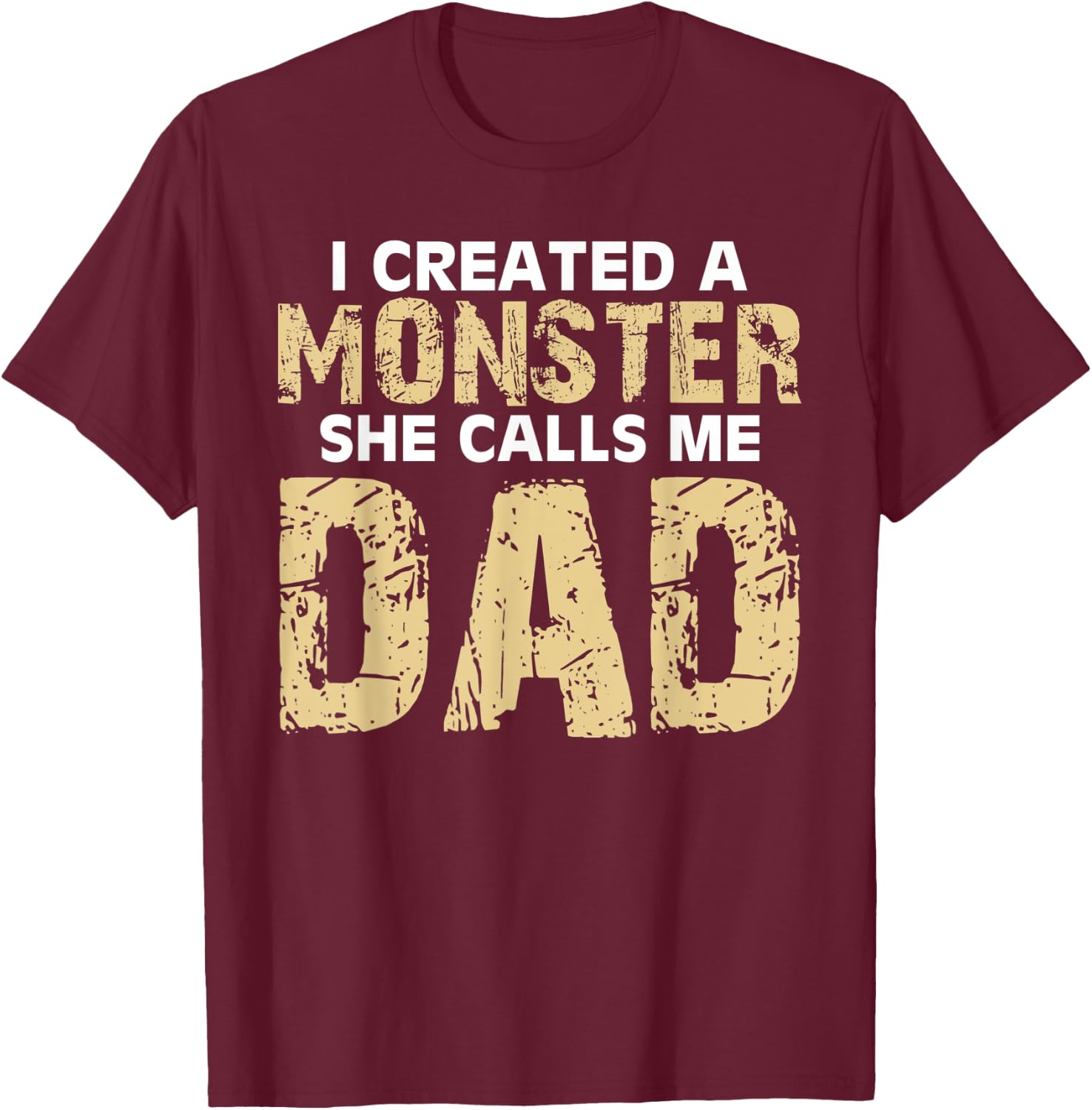 Cute I Created a Monster She Calls Me Dad Happy Father's Day T-Shirt - T-Shirt | Maroon