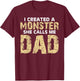 Cute I Created a Monster She Calls Me Dad Happy Father's Day T-Shirt - T-Shirt | Maroon
