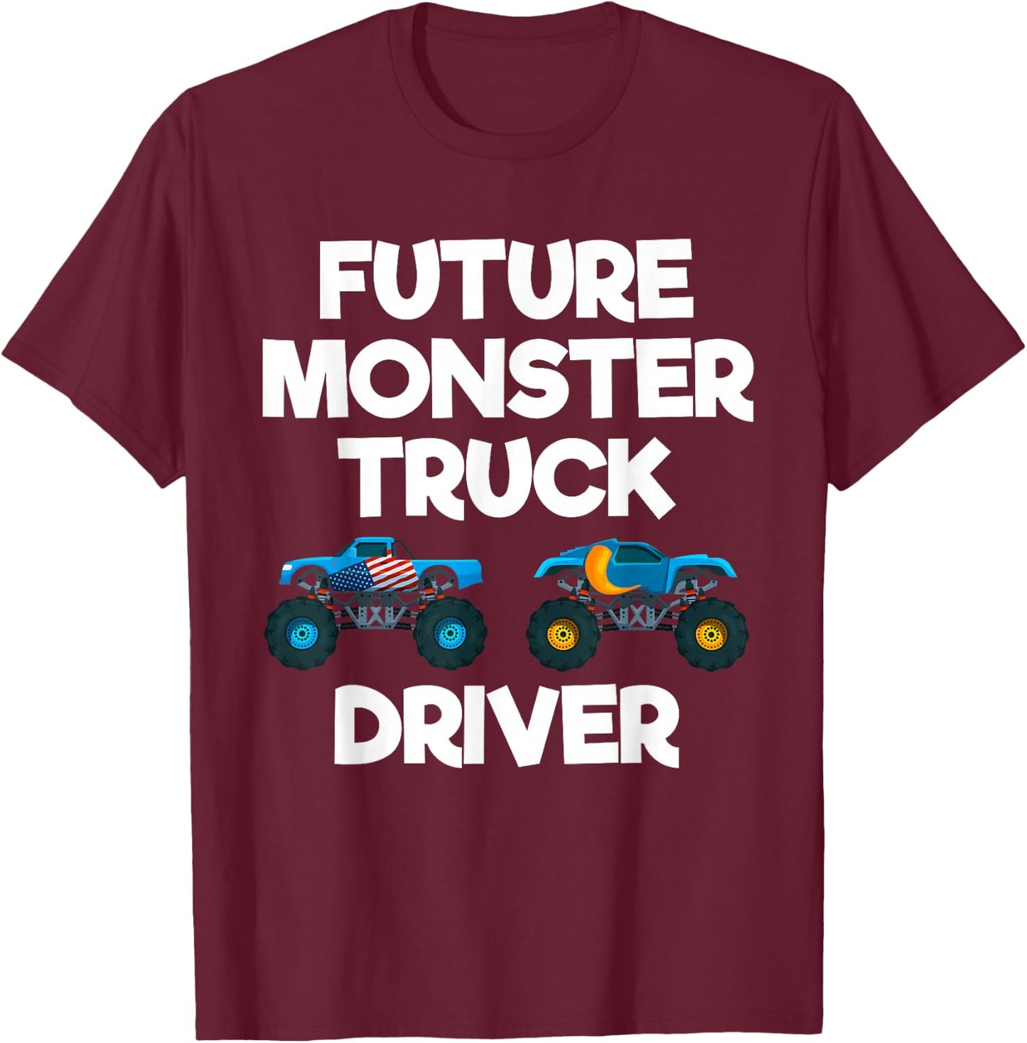 Future Monster Truck Driver Funny Humor Costume Design T-Shirt - T-Shirt | Maroon