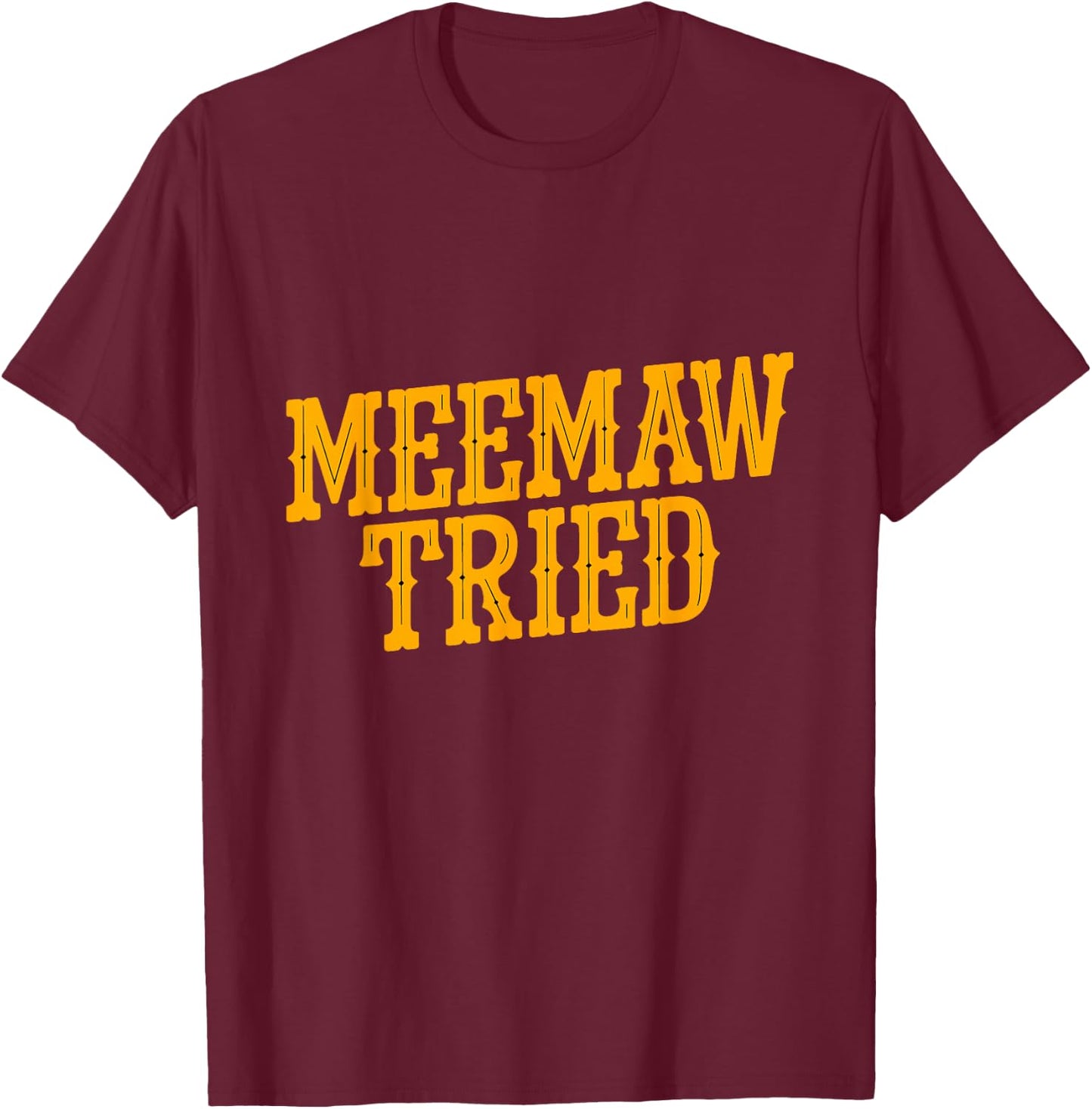 Meemaw tried T-Shirt - T-Shirt | Maroon