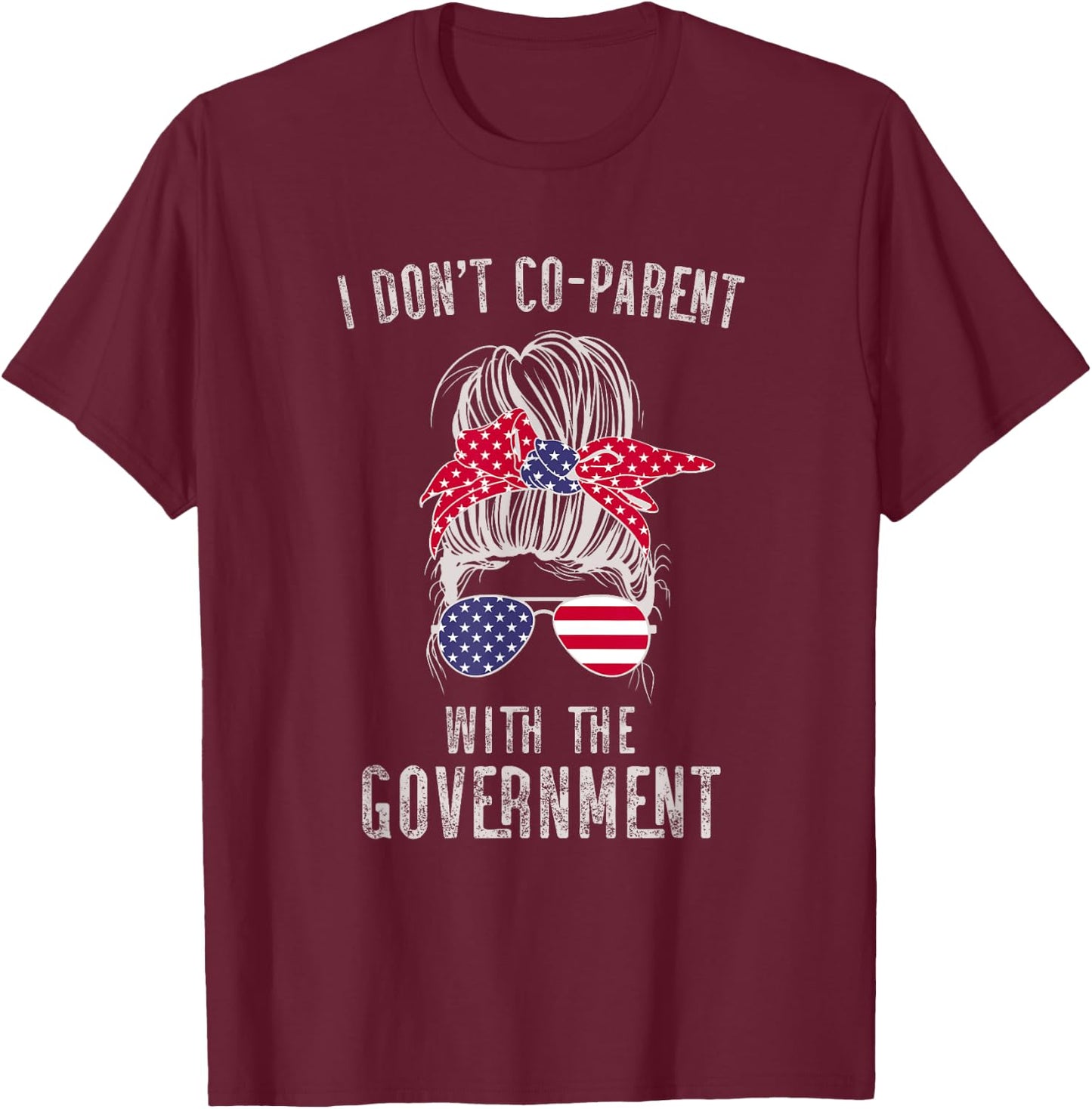 I Don’t Coparent With The Government T-Shirt - T-Shirt | Maroon
