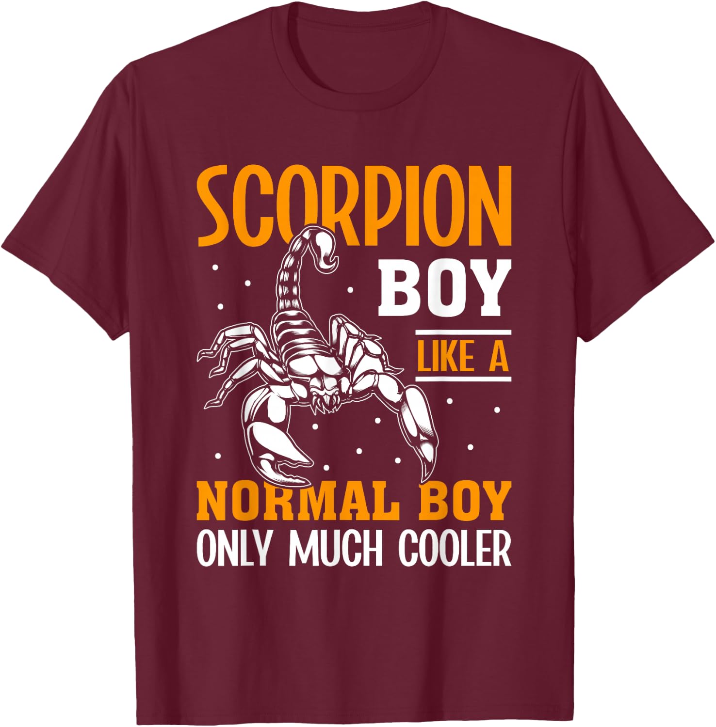 Scorpion Boy Like A Normal Boy Only Much Cooler I Scorpion T-Shirt - T-Shirt | Maroon