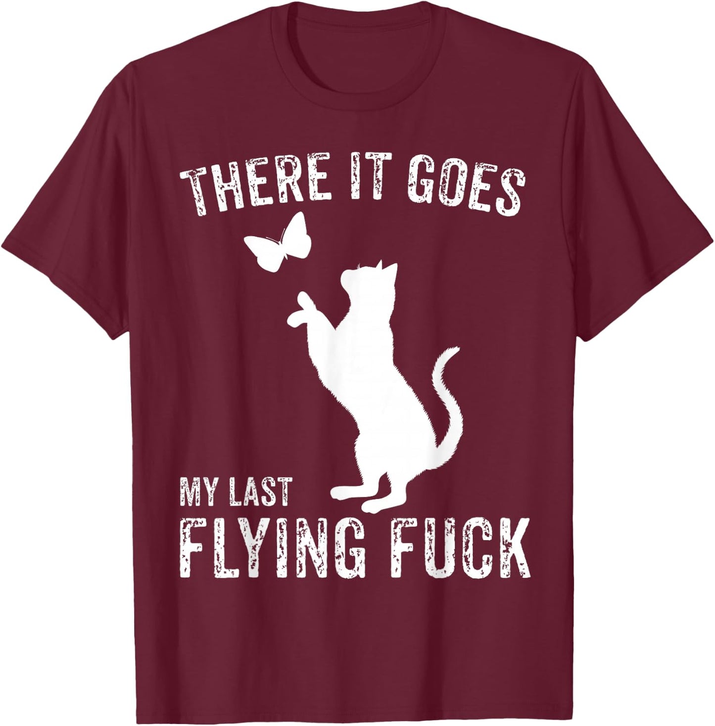 There It Goes My Last Flying Fuck Funny Sarcastic Cat Adult T-Shirt - T-Shirt | Maroon