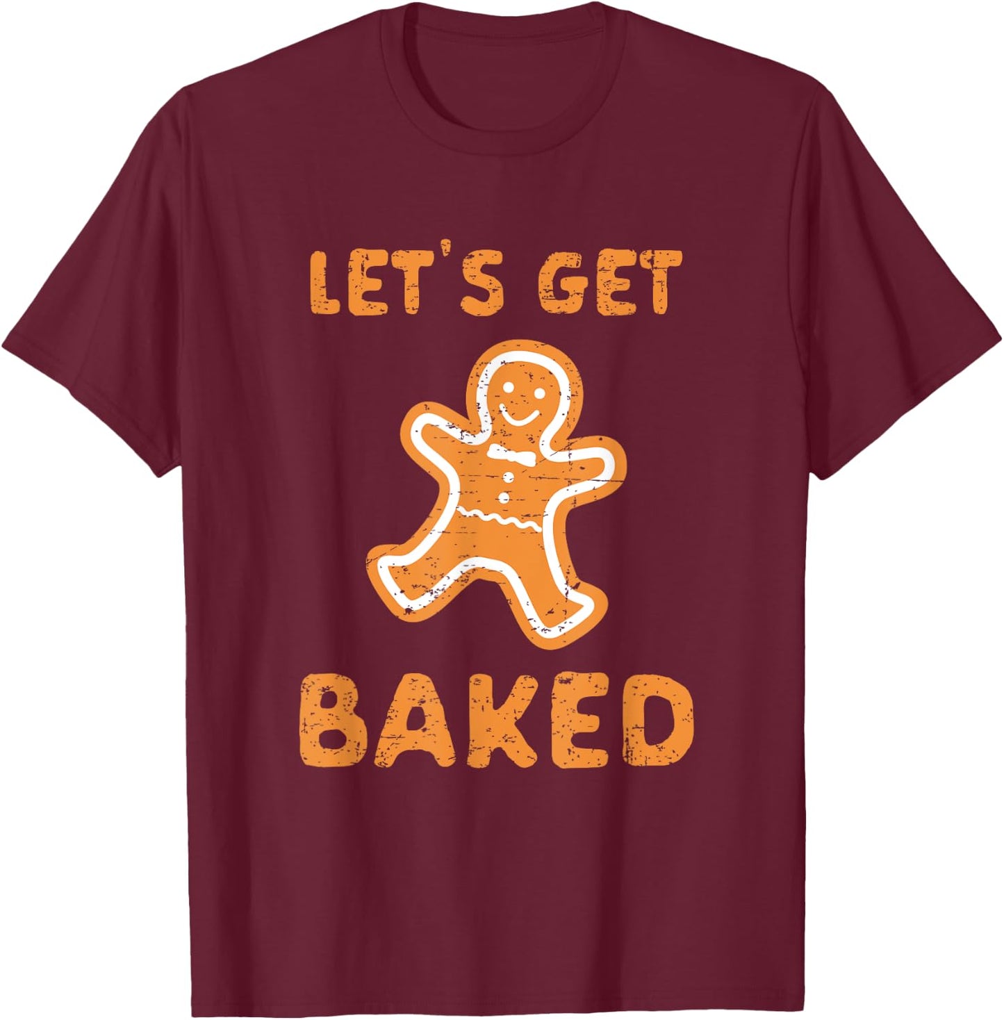 Let's Get Baked - Funny Christmas Gift T-Shirt - T-Shirt | Maroon