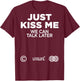 Just Kiss Me We Can Talk Later Love Valentine's Day Backprint , black T-Shirt - T-Shirt | Maroon
