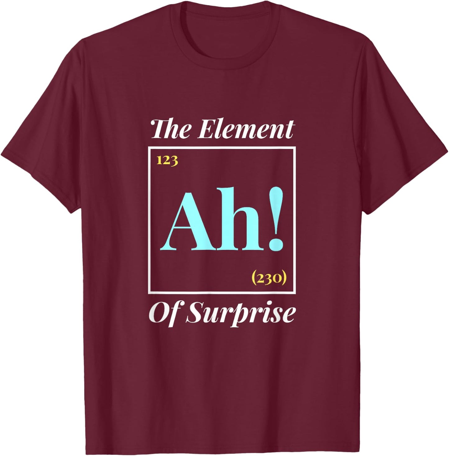 Ah The Element Of Surprise - Nerd Periodic Table T-Shirt - T-Shirt | Maroon