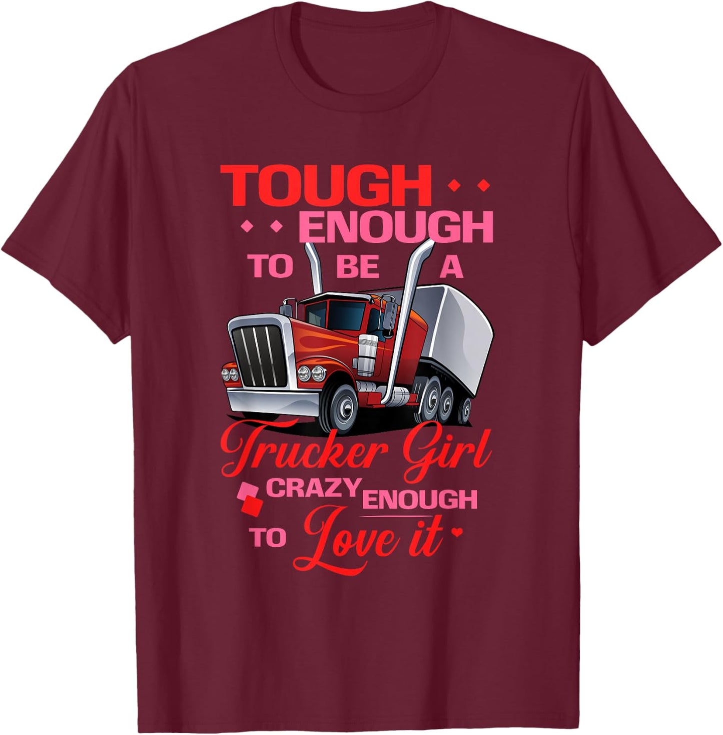 Trucker Girl Tough and Crazy Enough Truck Drivers T-Shirt - T-Shirt | Maroon