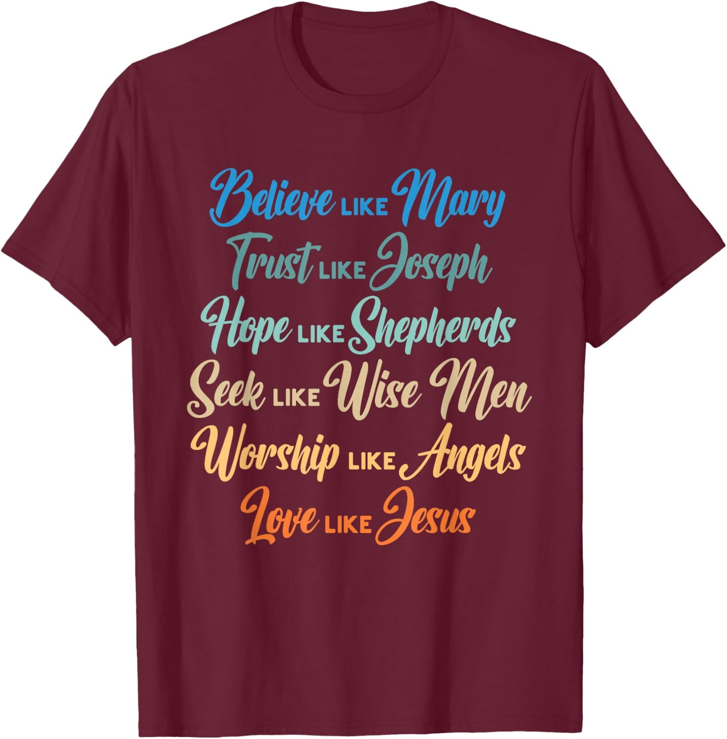 Believe Like Mary Trust Like Joseph Hope Like Shepherds T-Shirt - T-Shirt | Maroon