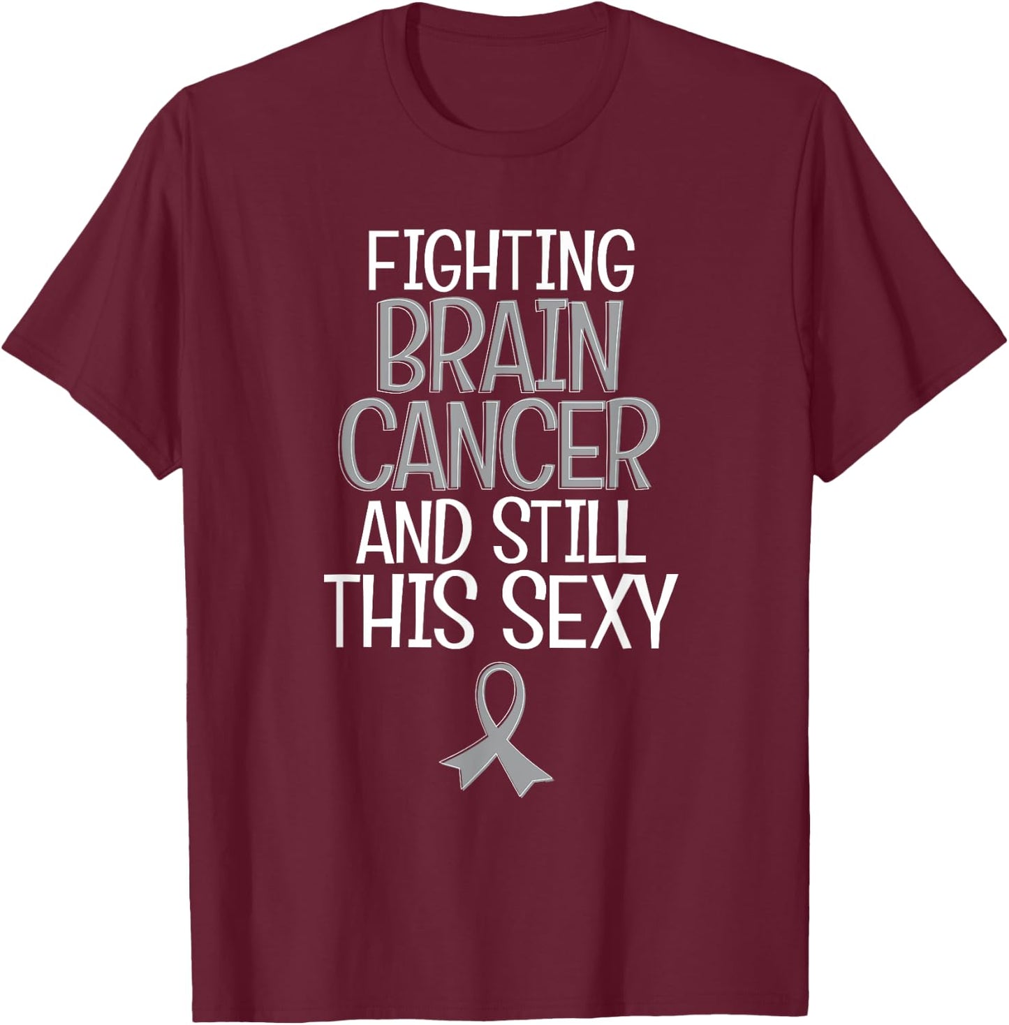 Funny Fighting Brain Cancer Fighter Quote Gift Shirt T-Shirt - T-Shirt | Maroon