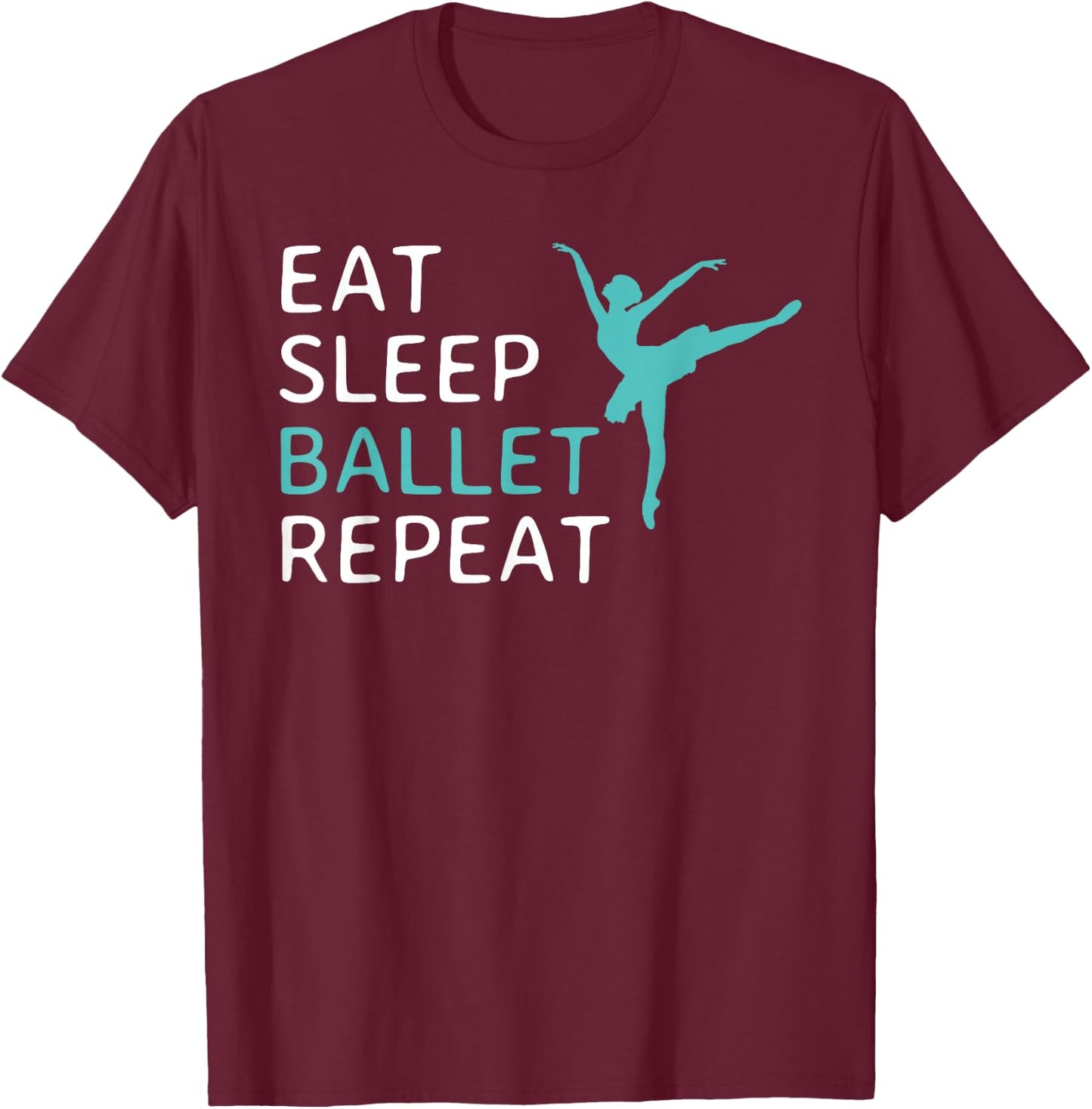 Eat Sleep Ballet Repeat Ballet Dance Dancer Dancing T-Shirt - T-Shirt | Maroon