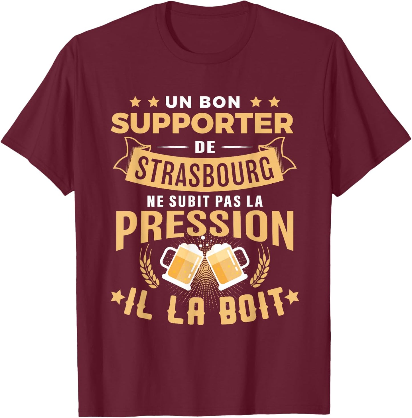 Bon Supporter Strasbourg drinks pressure humour Strasbourg , Black, S T-Shirt - T-Shirt | Maroon