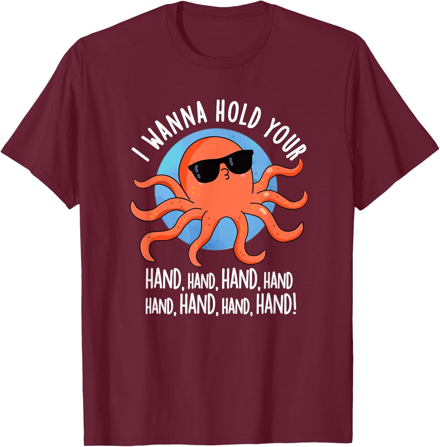 I Wanna Hold Your Hand Funny Octopus Pun T-Shirt - T-Shirt | Maroon