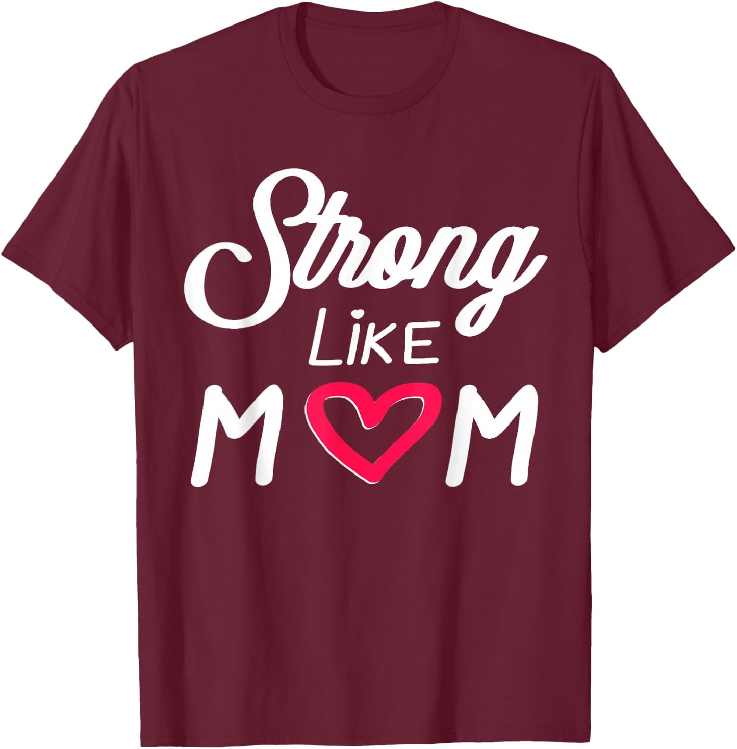 Empowering Mother's Day Strong Like Mom Love Mother Stepmom T-Shirt - T-Shirt | Maroon