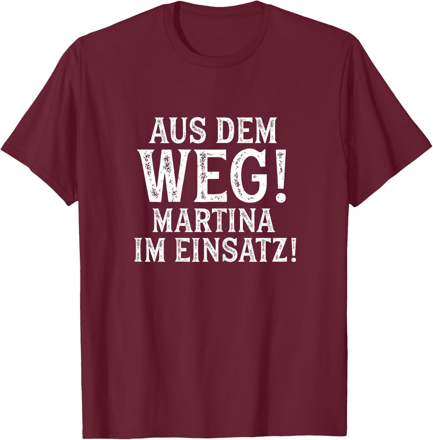 MARTINA Lustig Spruch Witzig Aus Dem Weg Vorname Name T-Shirt - T-Shirt | Maroon
