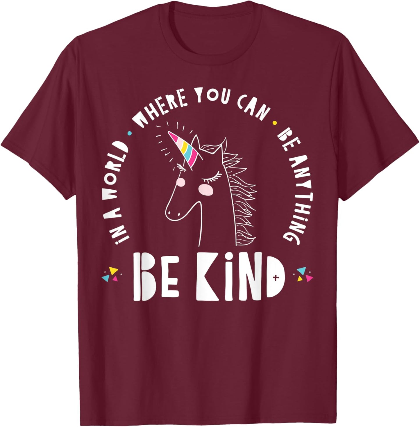 In A World Where You Can Be Anything Be Kind Rainbow Unicorn T-Shirt - T-Shirt | Maroon