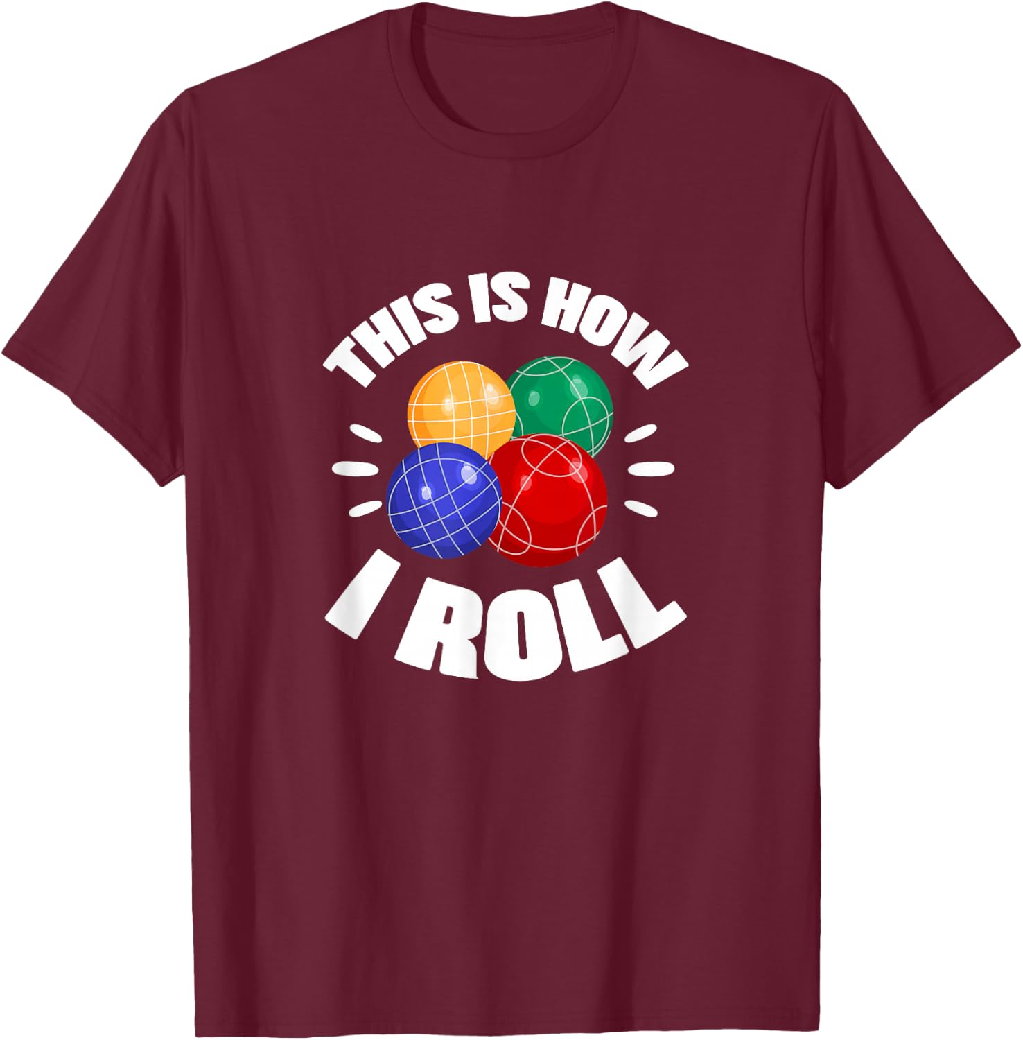 This Is How I Roll Bocce Ball Bocci Player Italian T-Shirt - T-Shirt | Maroon
