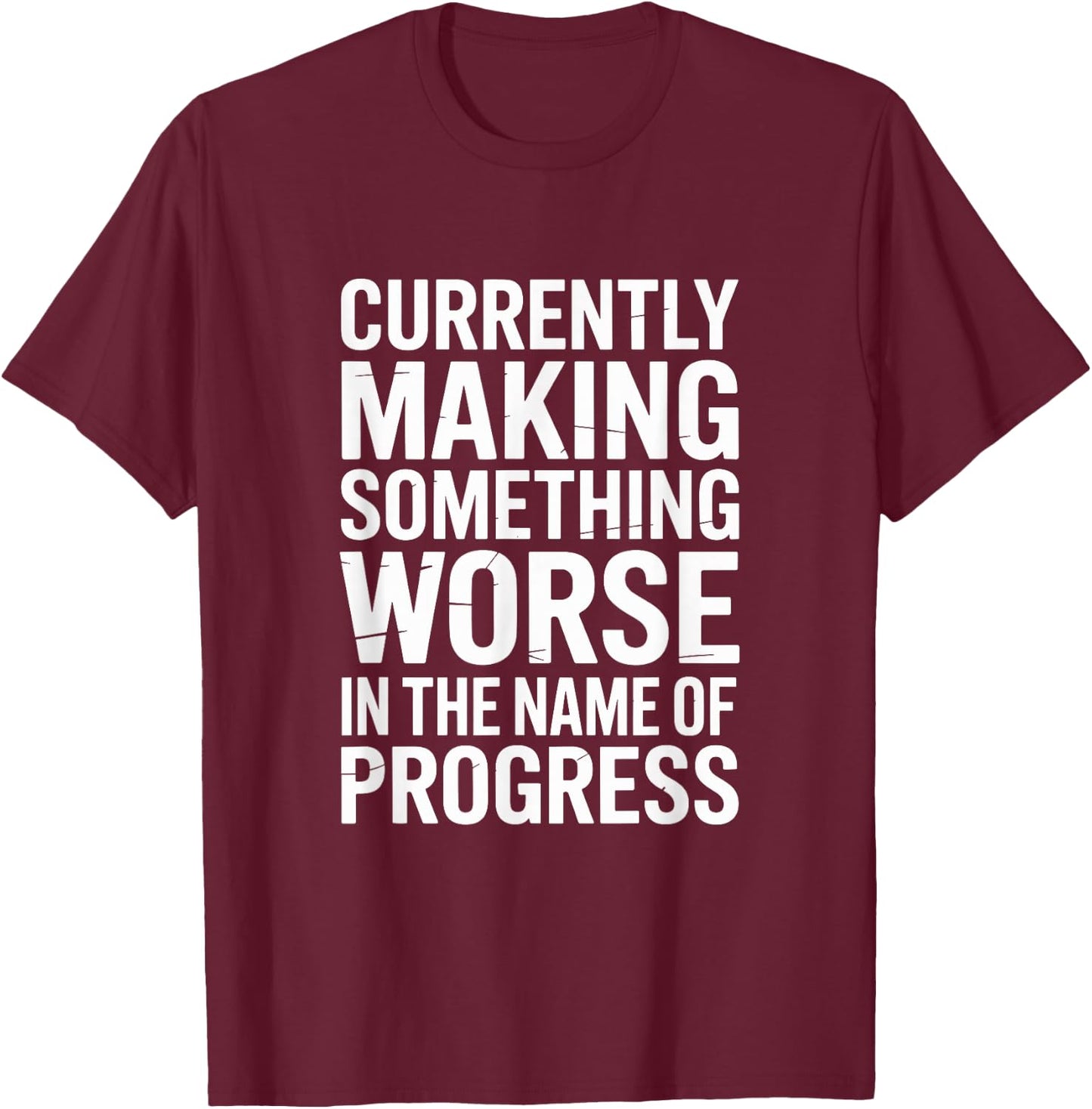 Make Something Worse for Progress Funny Dad Mom Family T-Shirt - T-Shirt | Maroon