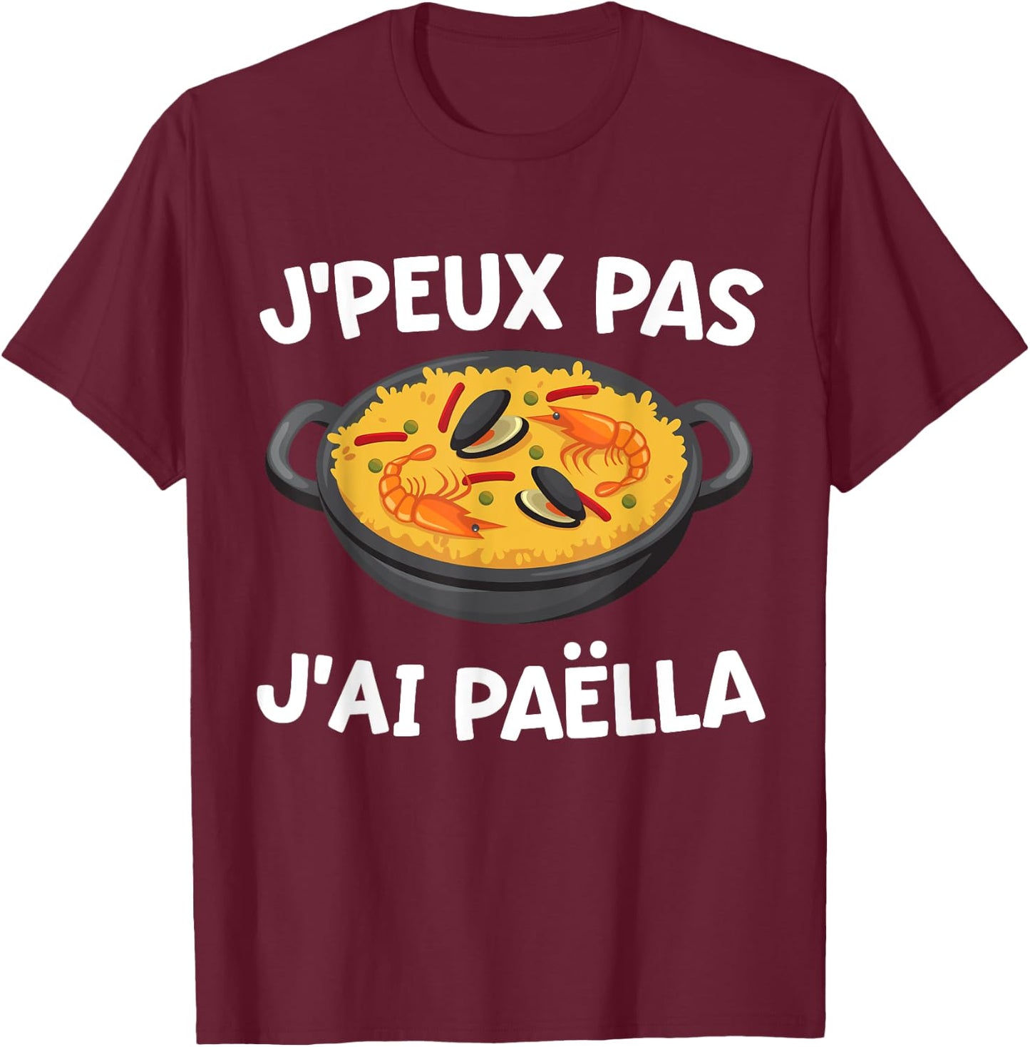 J'peux Pas J'ai Paëlla | Dish Spanish Speciality Culinary , Black, S T-Shirt - T-Shirt | Maroon