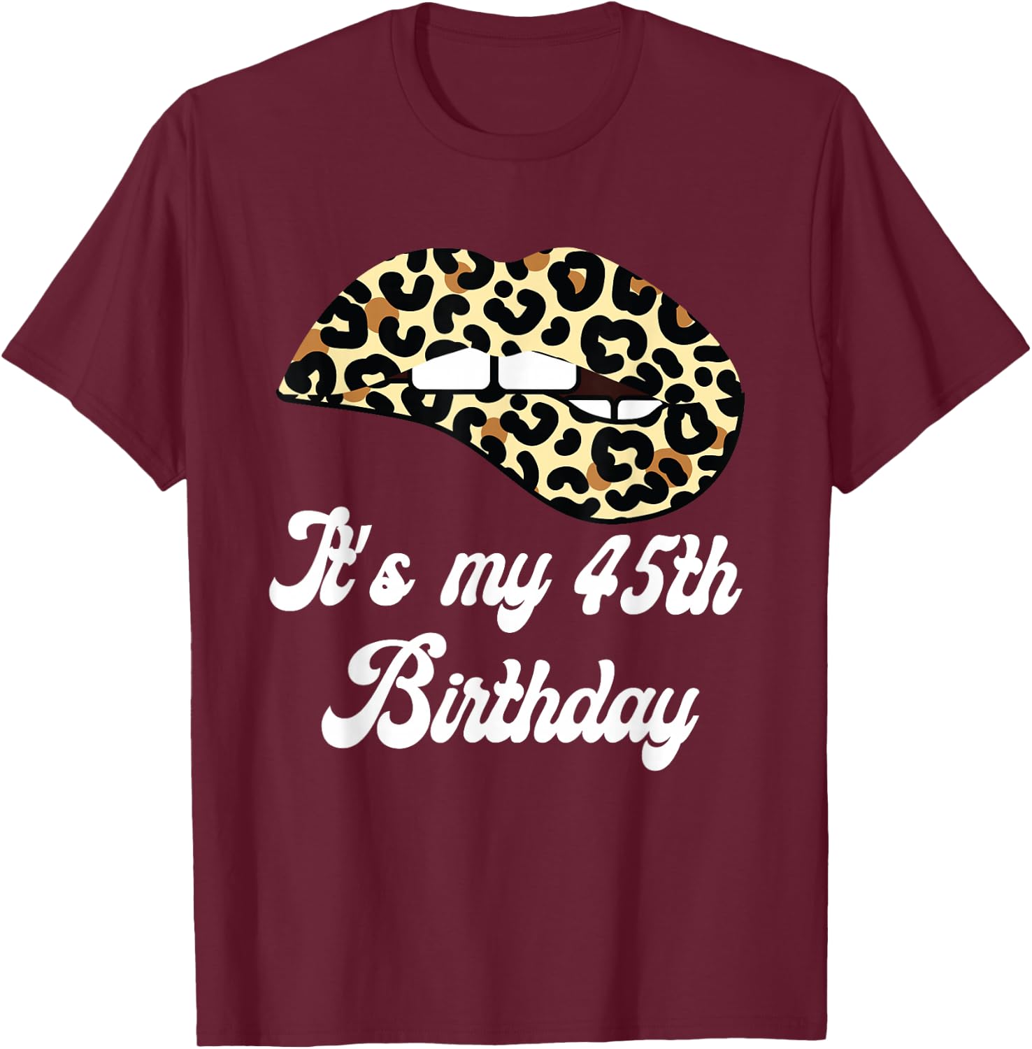 It's My 45th Birthday Leopard Print Lips Birthday T-Shirt - T-Shirt | Maroon