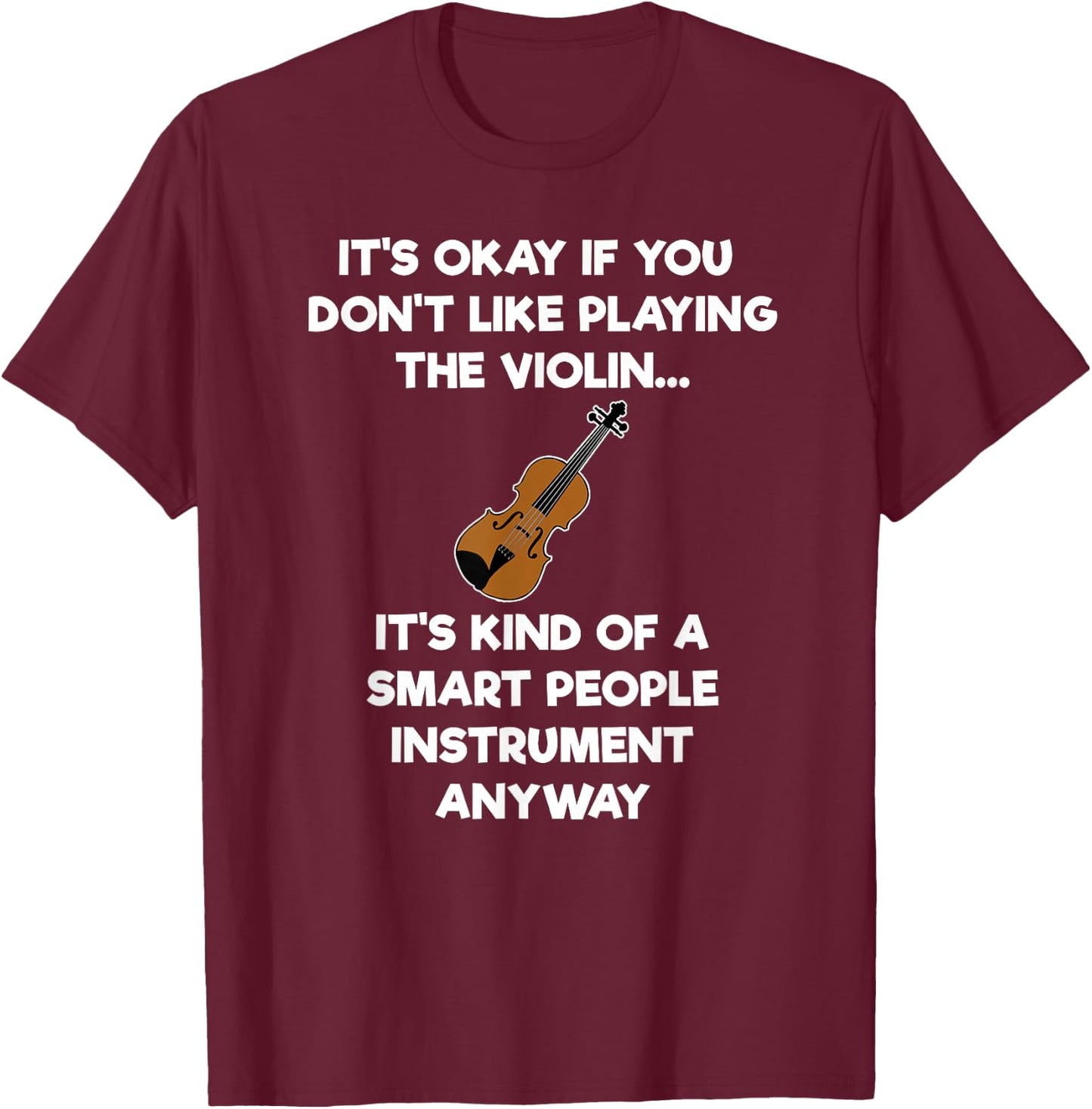 Violin - Funny Smart Violinist Violin Player T-Shirt - T-Shirt | Maroon
