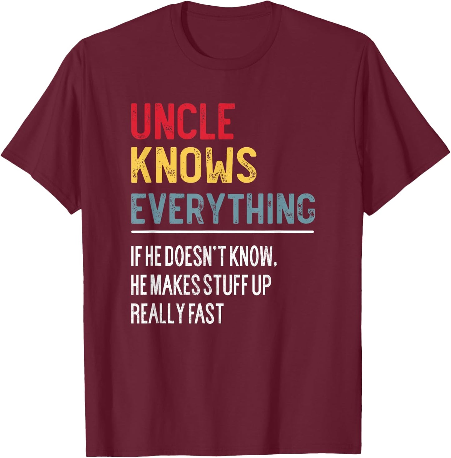 Funny Uncle Knows Everything Father's Day for Papa Grandpa T-Shirt - T-Shirt | Maroon