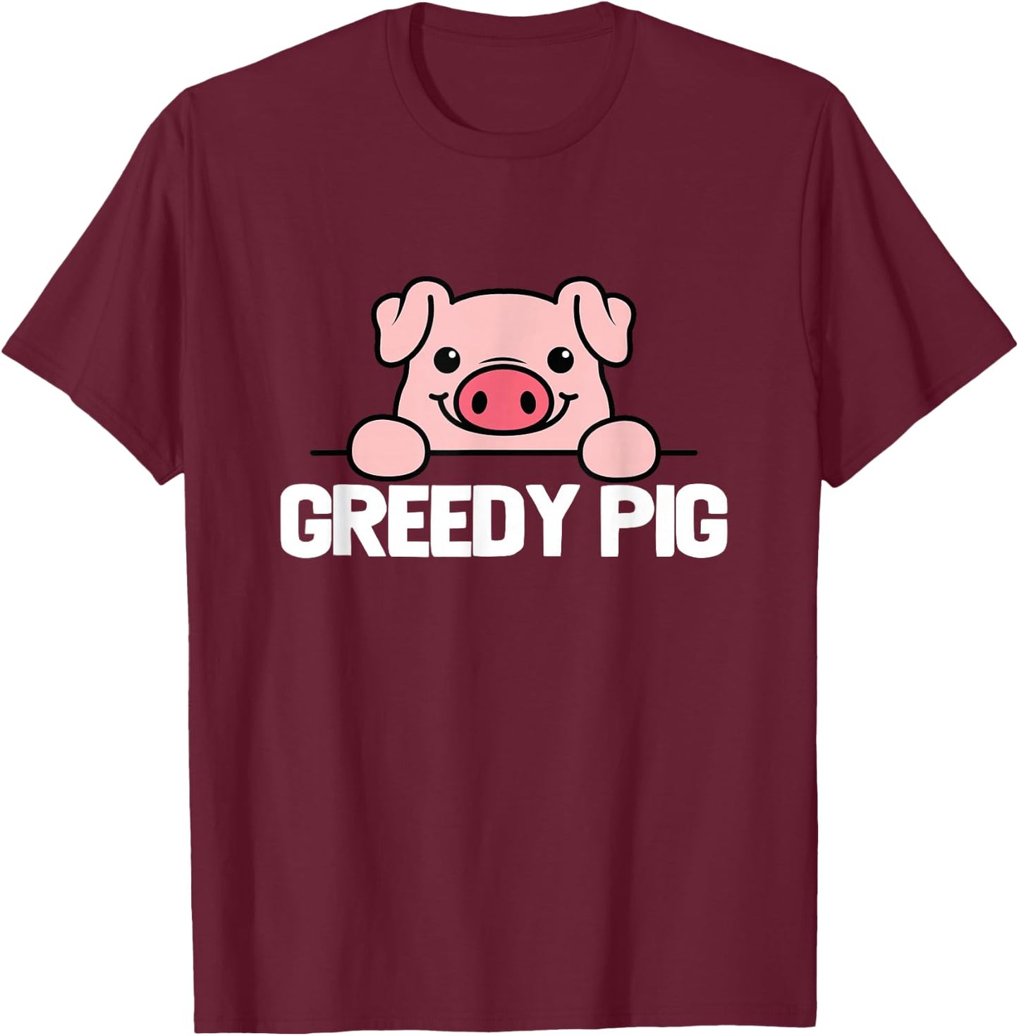 Greedy Pig Funny Slogan T-Shirt - T-Shirt | Maroon