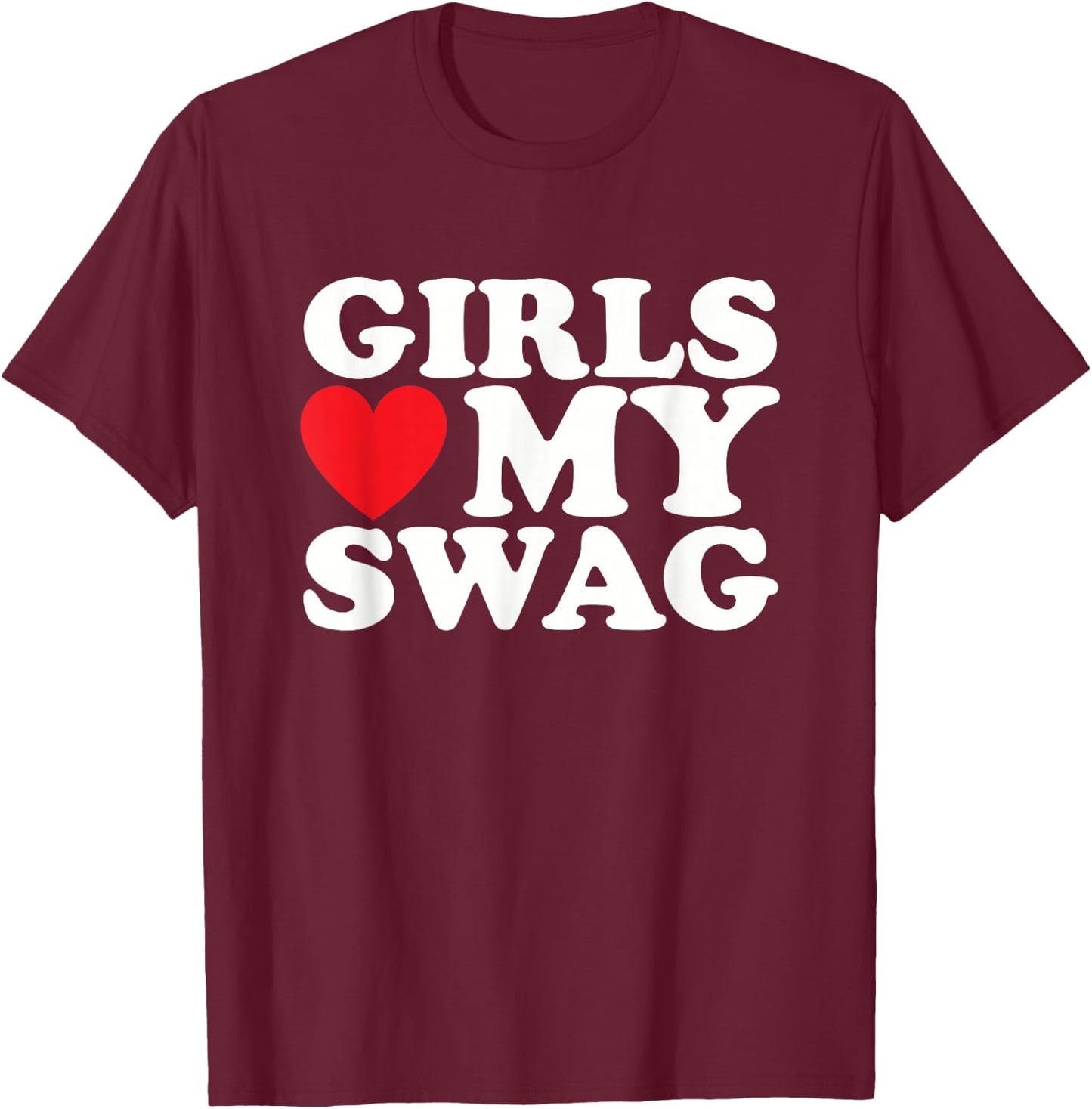 Girls Heart My Swag Funny Hip Hop Love T-Shirt - T-Shirt | Maroon