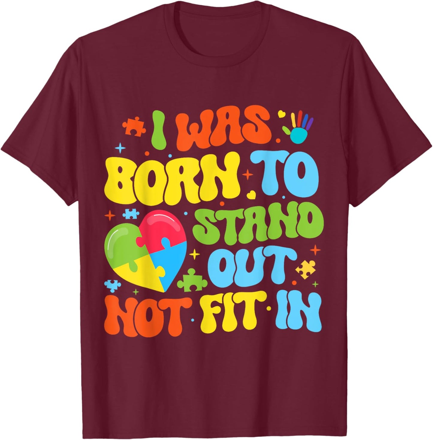 I Was Born To Stand Out Not Fit In Motivational Autism Aware T-Shirt - T-Shirt | Maroon