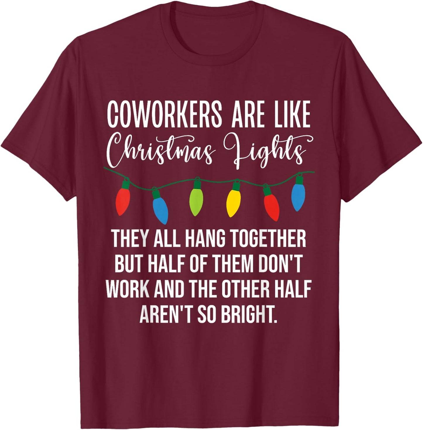 Coworkers are Like Christmas Lights Funny Coworker Christmas T-Shirt - T-Shirt | Maroon
