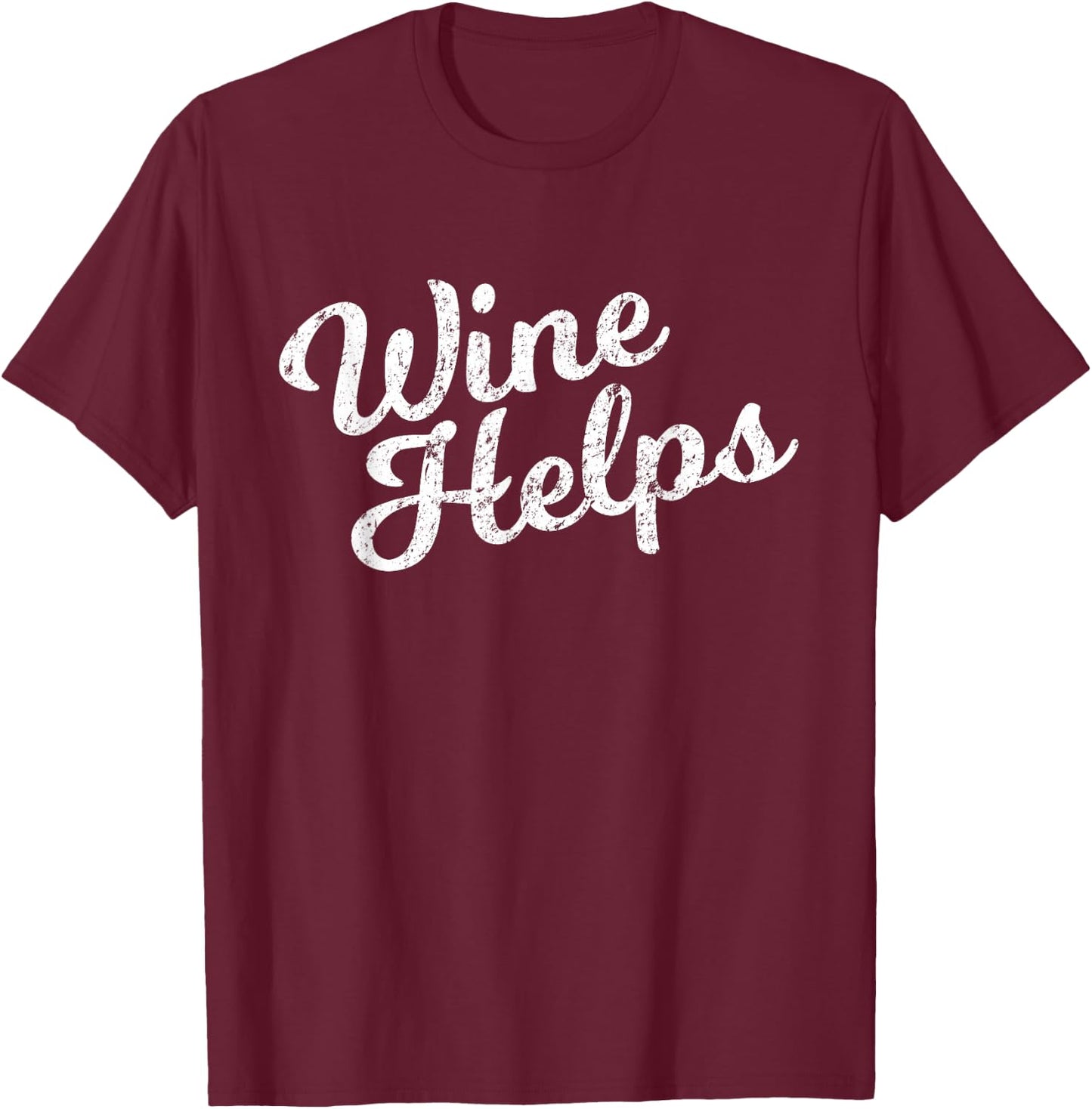 Wine Helps T-Shirt - T-Shirt | Maroon