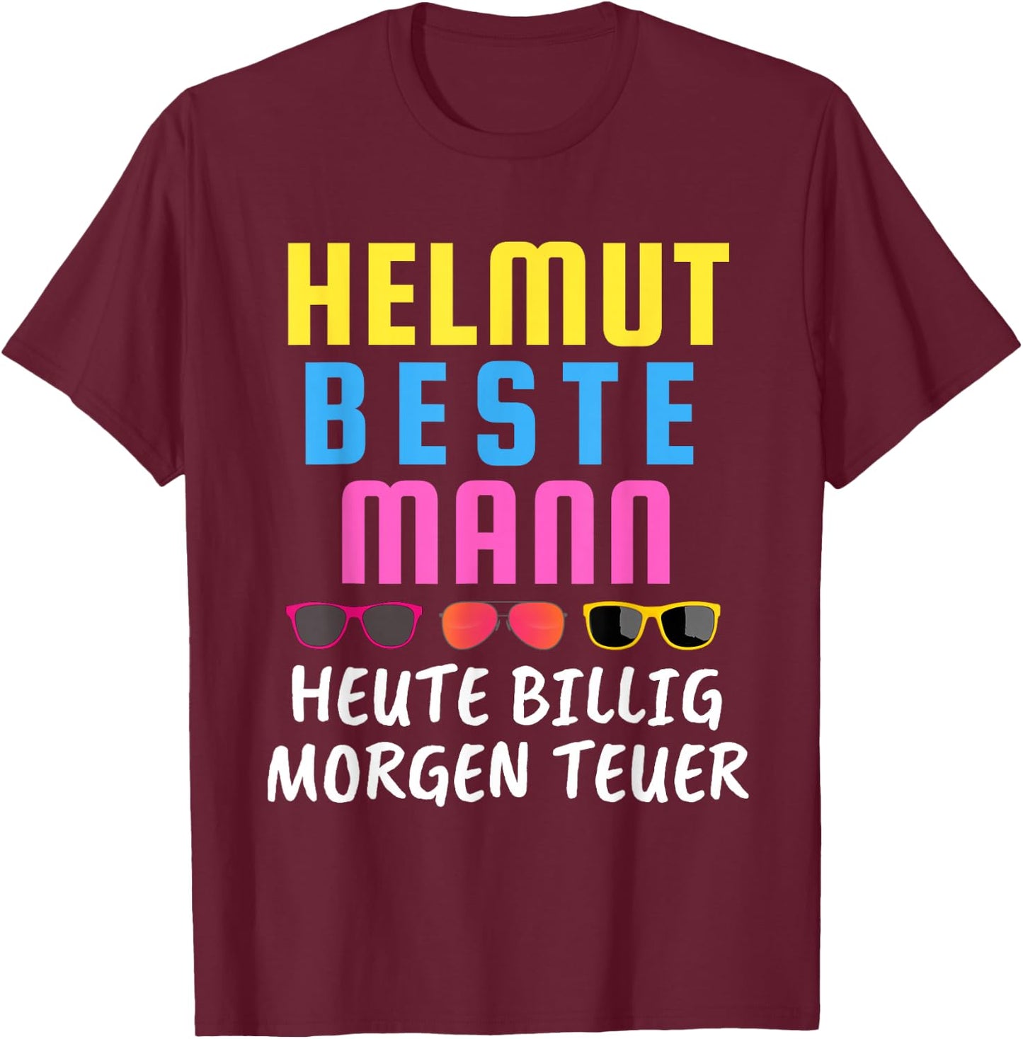 with Helmut Beste Mann Heute Billig Morgen Teuer Mallorca Malle, black T-Shirt - T-Shirt | Maroon