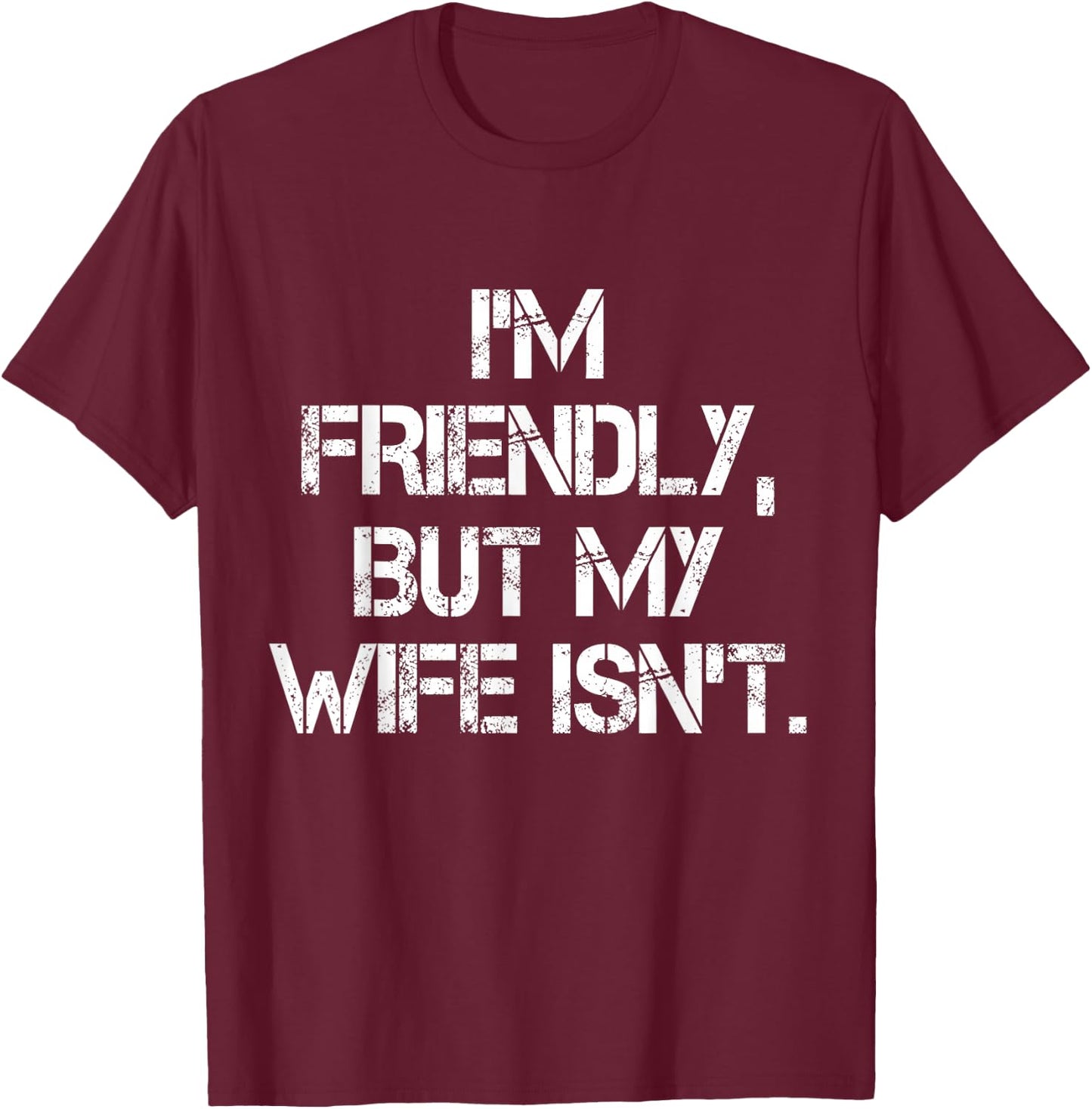 I'm Friendly But My Wife Isn't Don't Touch Me T-Shirt - T-Shirt | Maroon