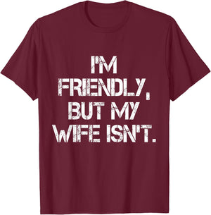 I'm Friendly But My Wife Isn't Don't Touch Me T-Shirt - T-Shirt | Maroon