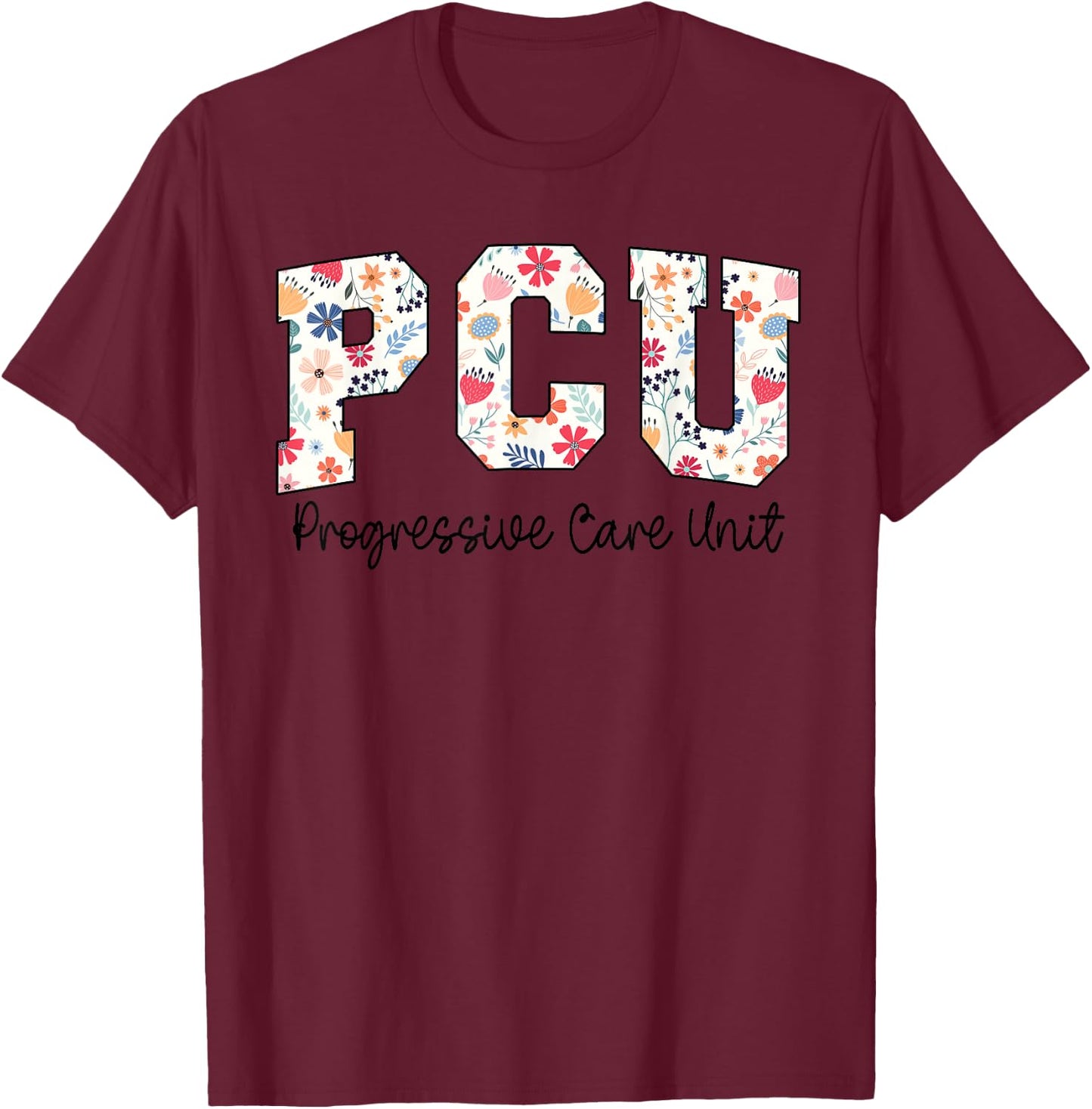 Floral Progressive Care Unit Nurse PCU Nurse PCU Flower T-Shirt - T-Shirt | Maroon