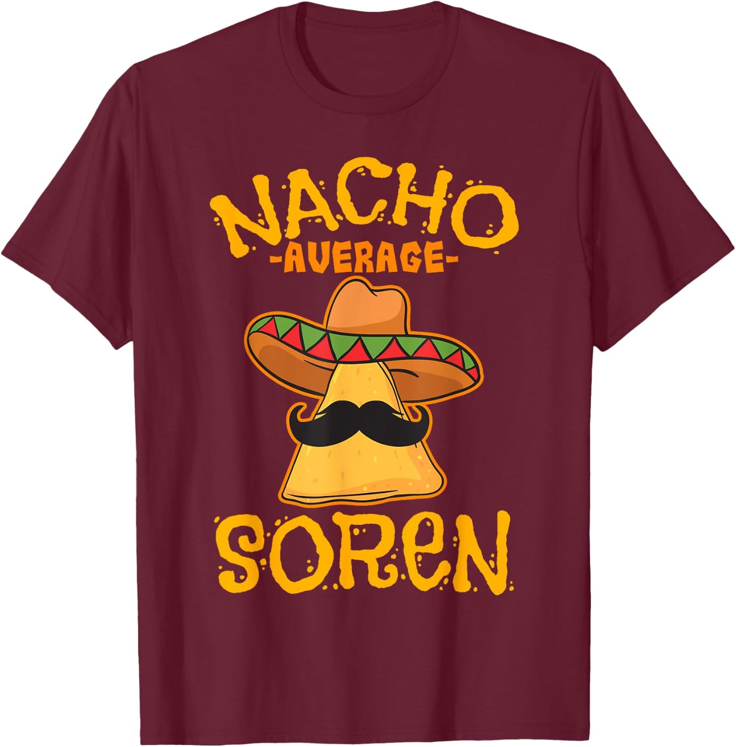 Nacho Average Soren Personalized Name Funny Taco T-Shirt - T-Shirt | Maroon