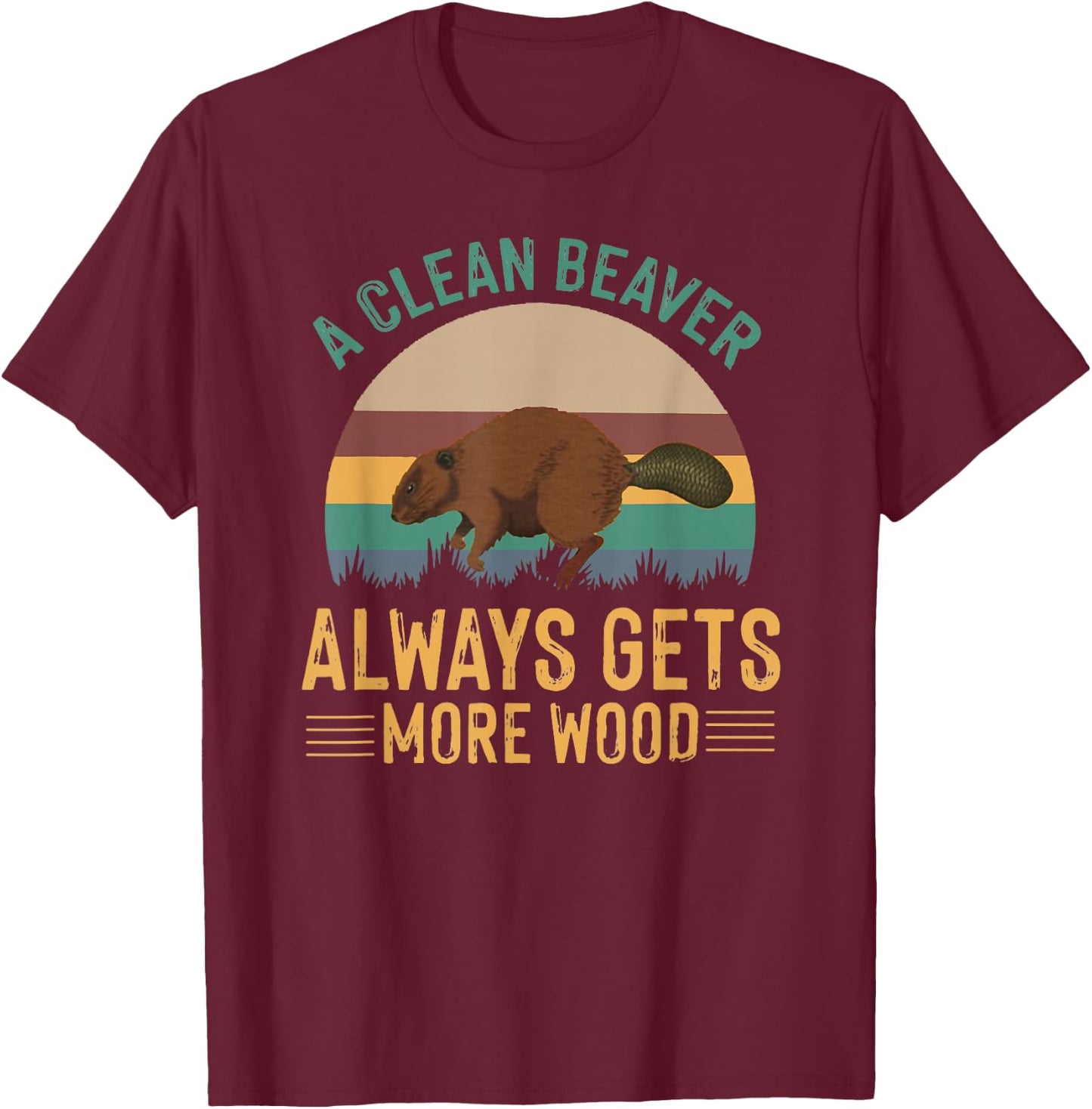 A Clean Beaver Always Gets More Wood Funny Adult Joke Men T-Shirt - T-Shirt | Maroon