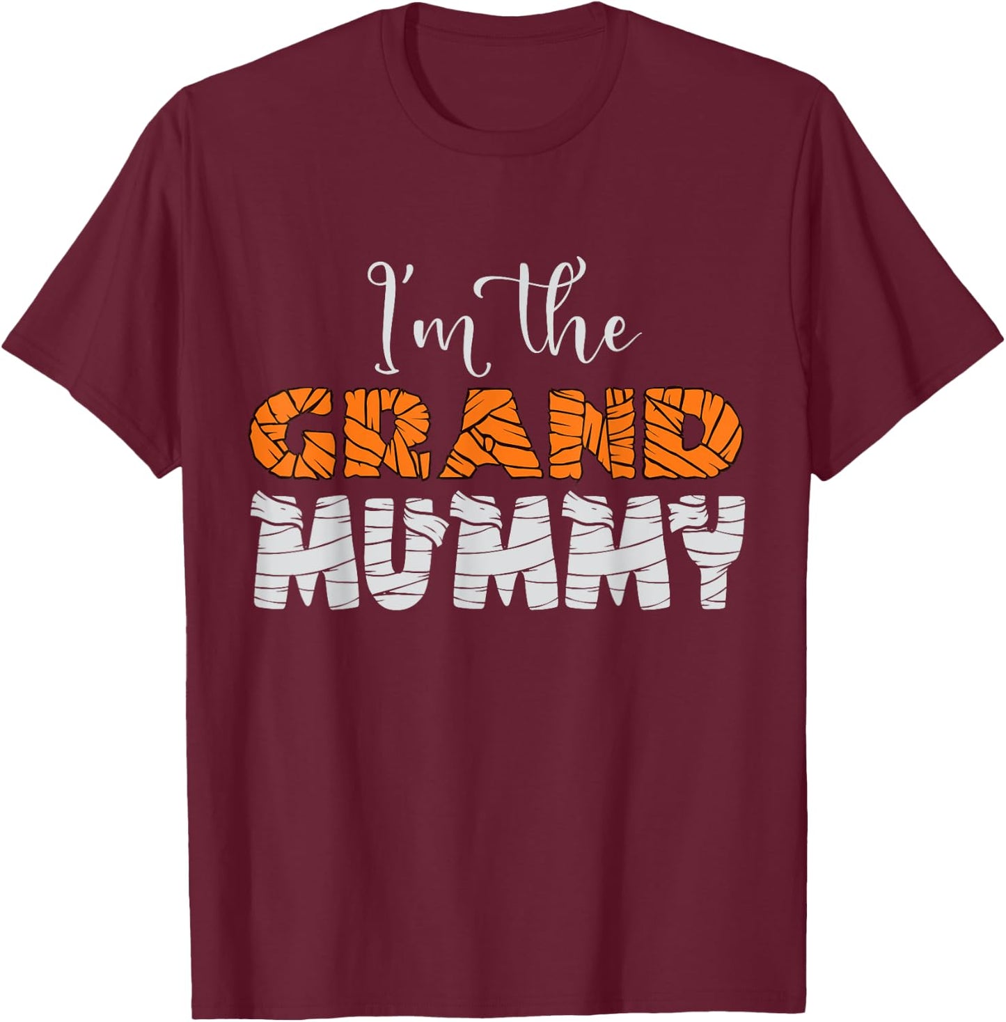 I'm The Grand Mummy Funny Grandma Halloween Family Mom Gifts T-Shirt - T-Shirt | Maroon